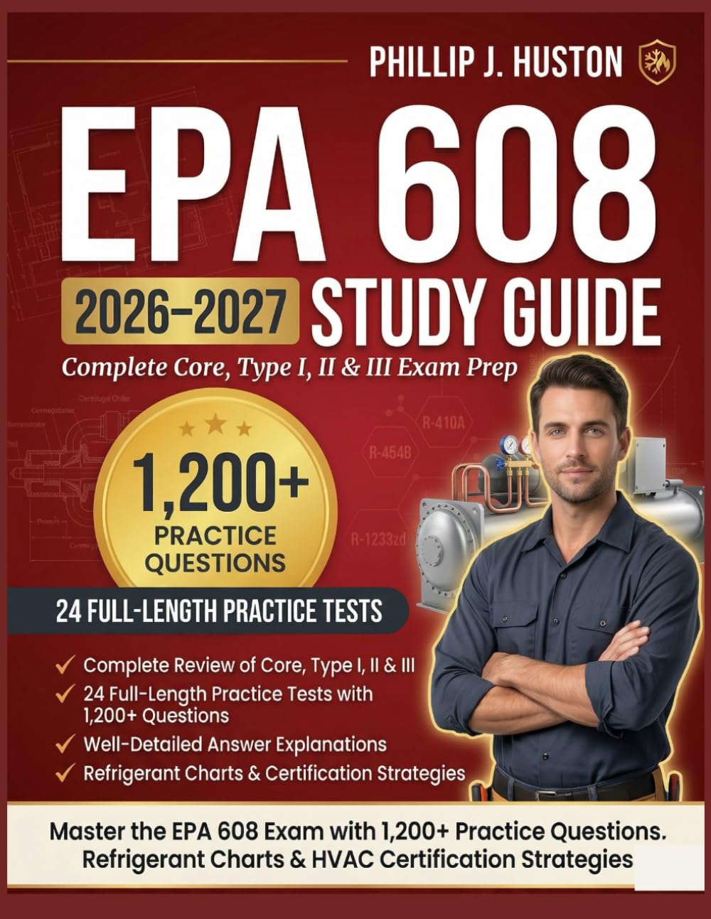 EPA 608 Study Guide 2026–2027: Comprehensive Core, Type I, II & III Exam Prep with Practice Questions, Refrigerant Charts, and HVAC Certification Strategies