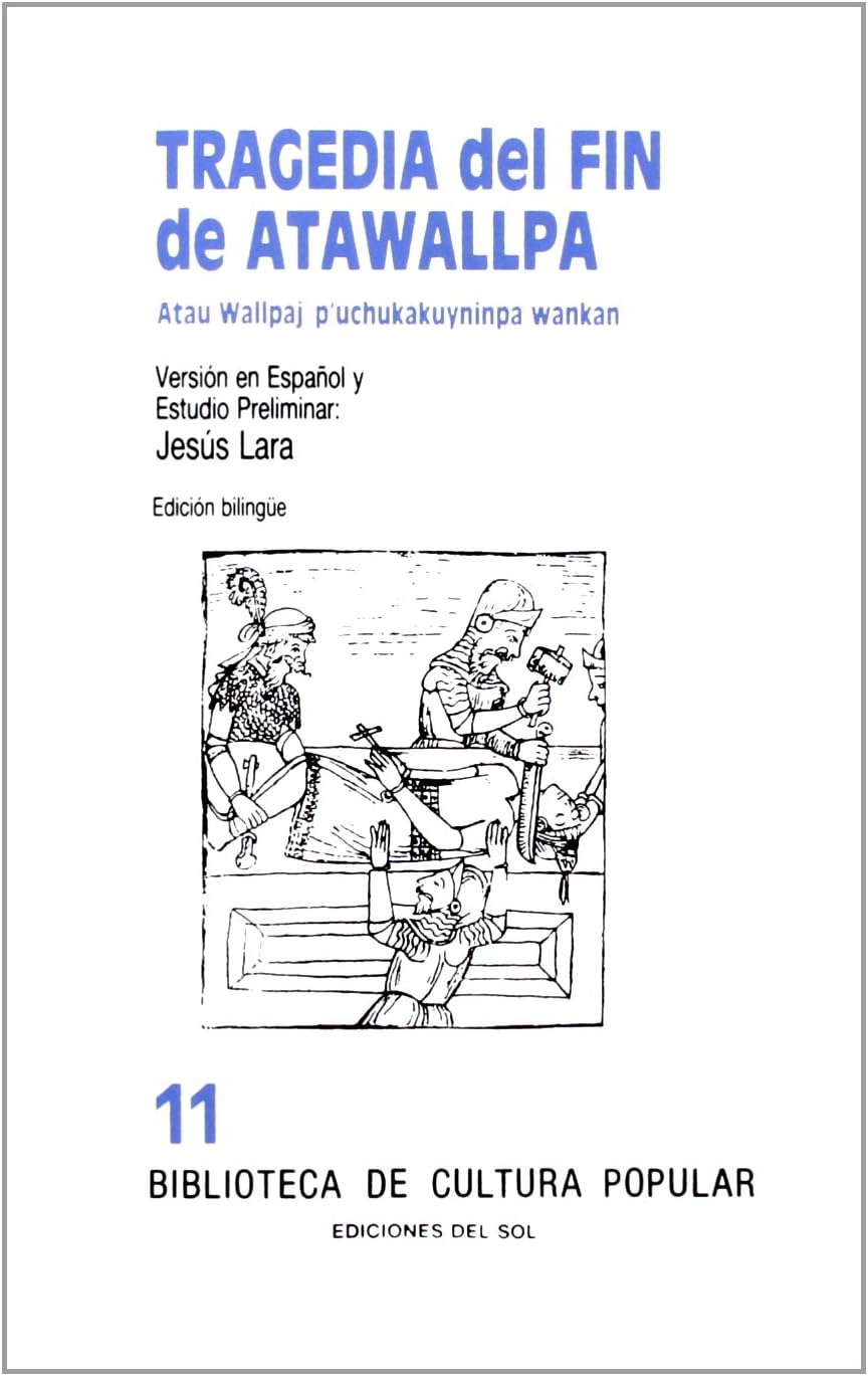 Tragedia Del Fin De Atawallpa: Atau Wallpaj P'Uchukakuyninpa Wankan (Spanish Edition)
