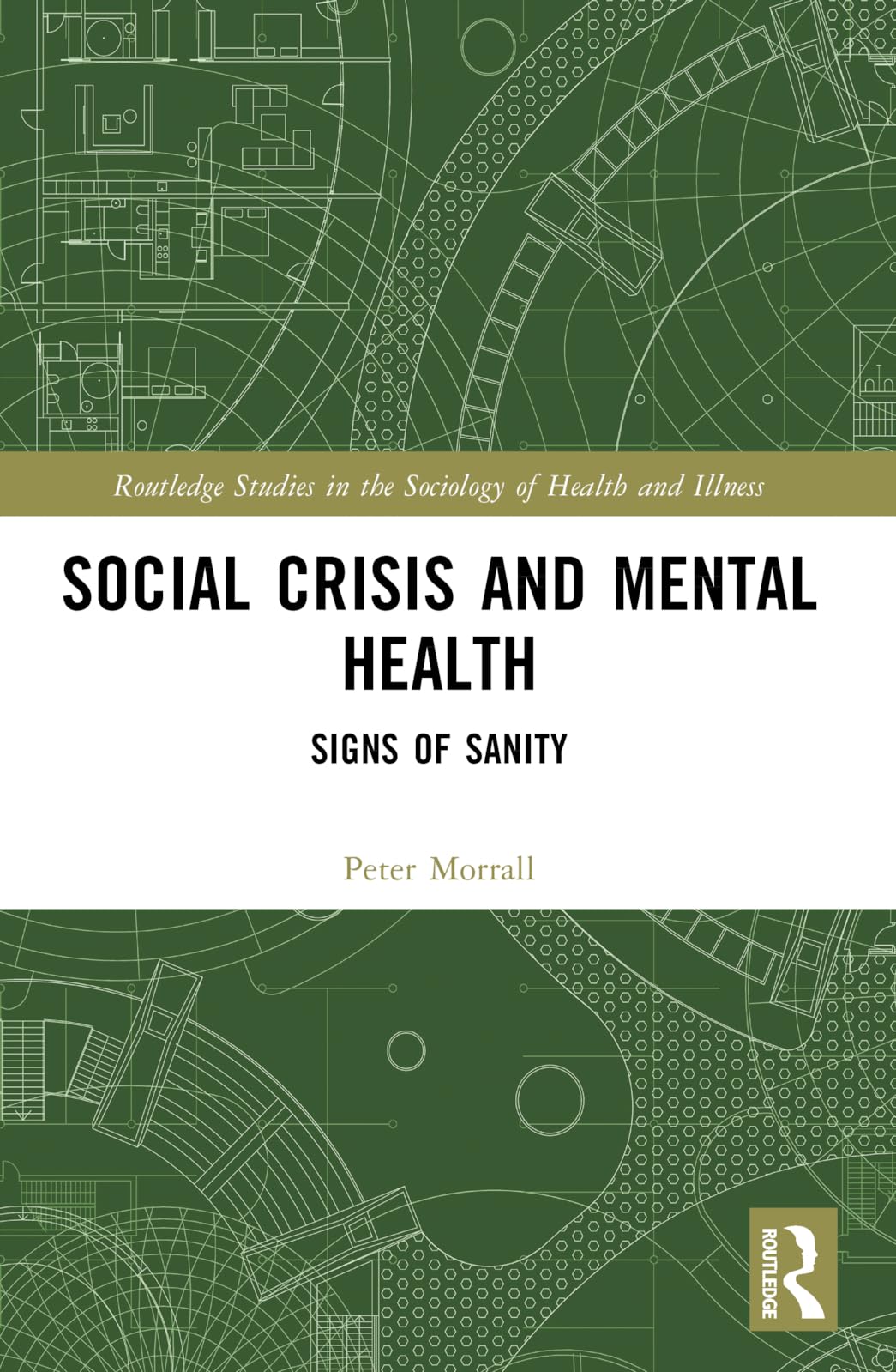 Social Crisis and Mental Health: Signs of Sanity (Routledge Studies in the Sociology of Health and Illness)