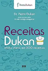 Receitas Dukan: Minha dieta em 300 receitas: Minha dieta em 300 receitas