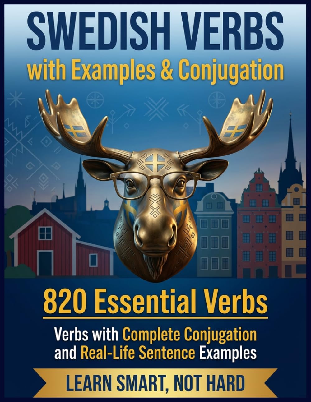 Swedish Verbs with Examples and Conjugation: 820+ Verbs with Complete Conjugation and Real-Life Sentence Examples for English Speakers