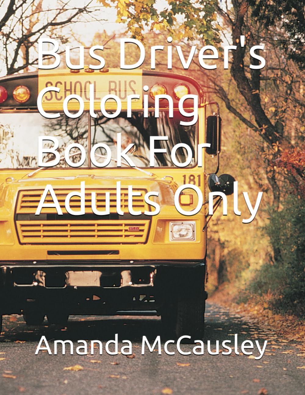Bus Driver's Coloring Book For Adults Only