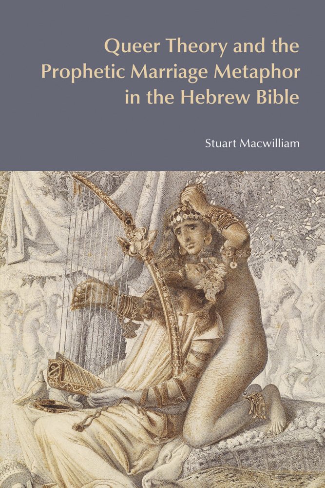 Queer Theory and the Prophetic Marriage Metaphor in the Hebre... - 9781845536732
