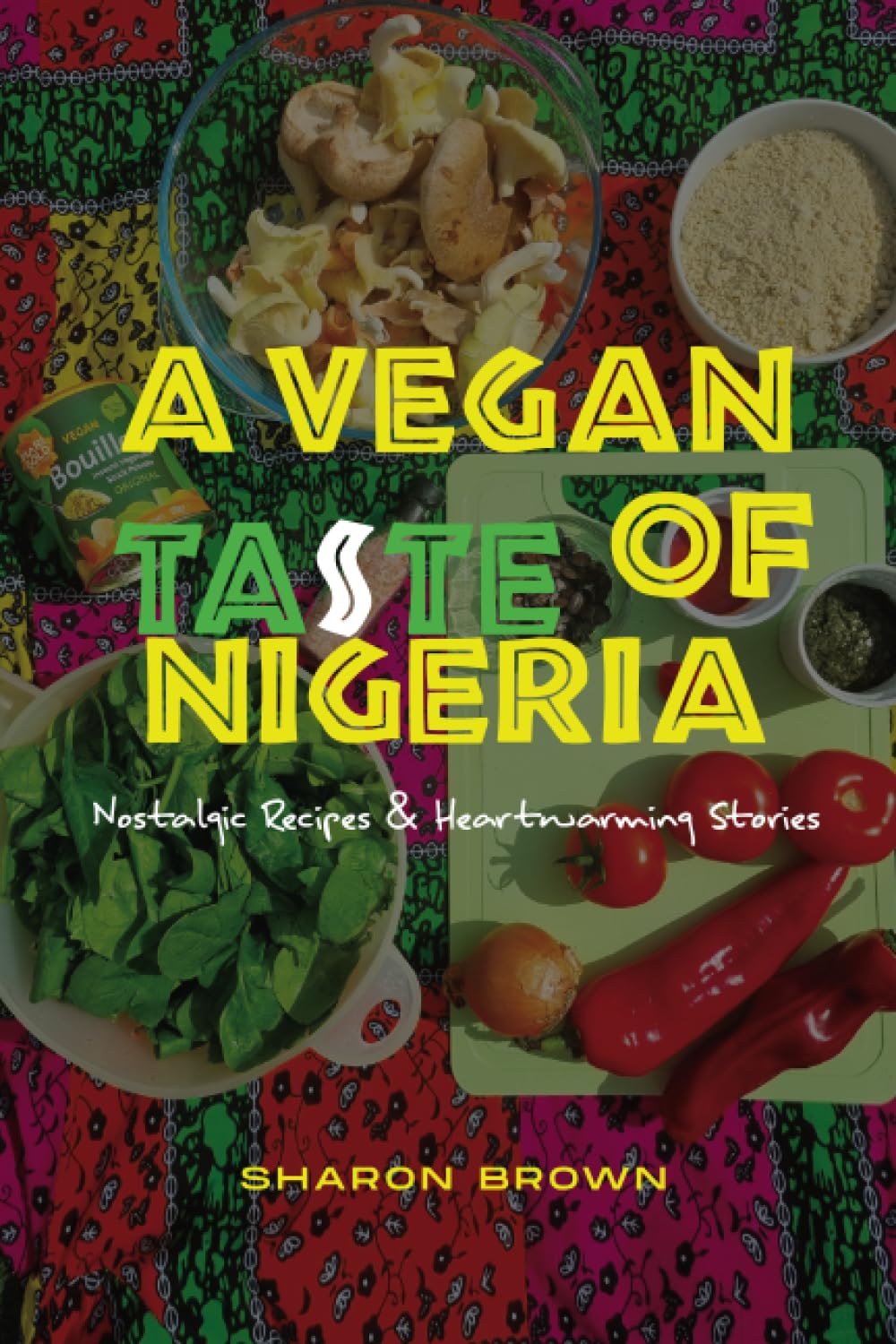 A Vegan Taste of Nigeria: Nostalgic Recipes & Heart-Warming Stories