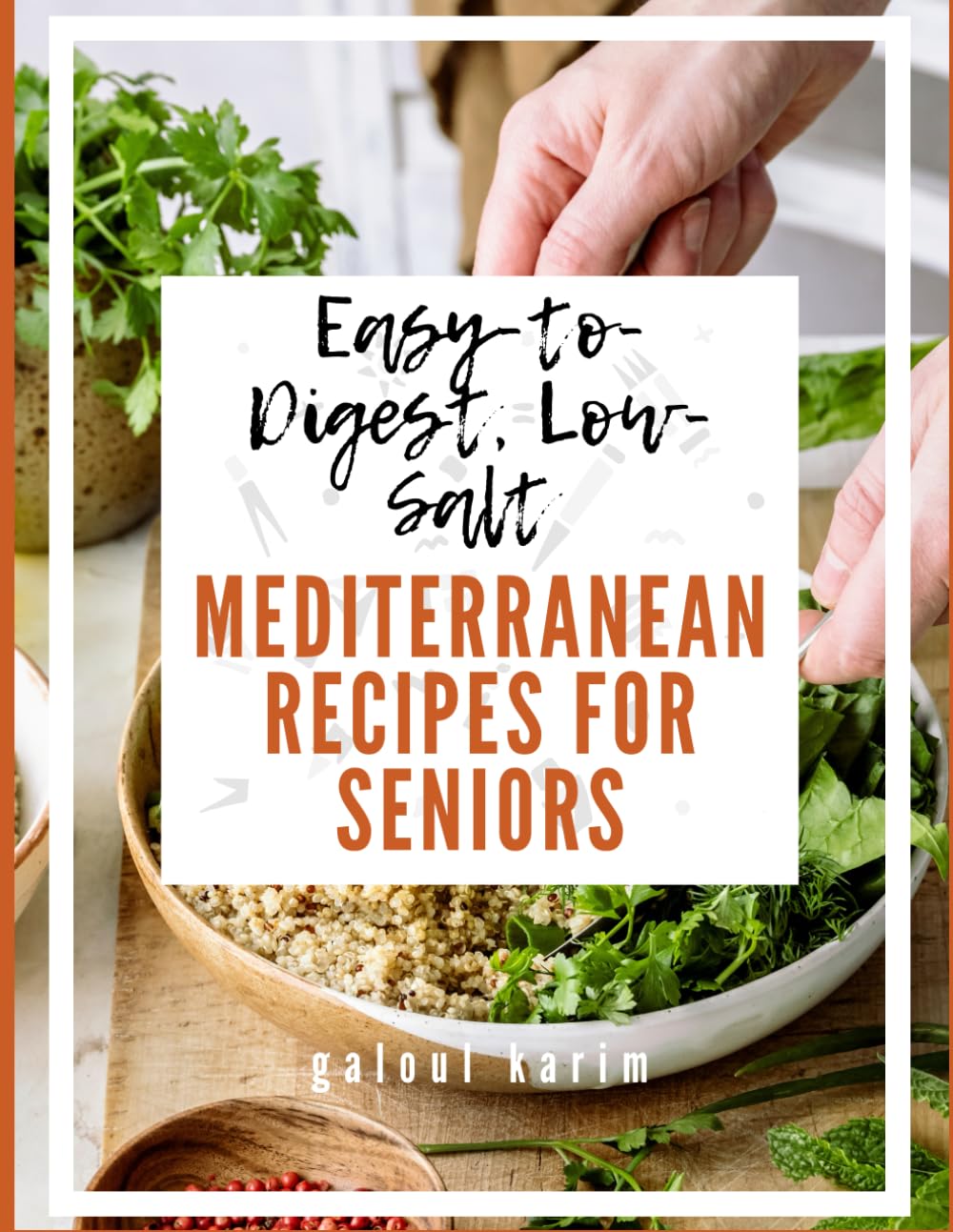 Easy-to-Digest, Low-Salt Mediterranean Recipes for Seniors: Delicious, Gentle Recipes Designed for Sensitive Digestion and Balanced Nutrition