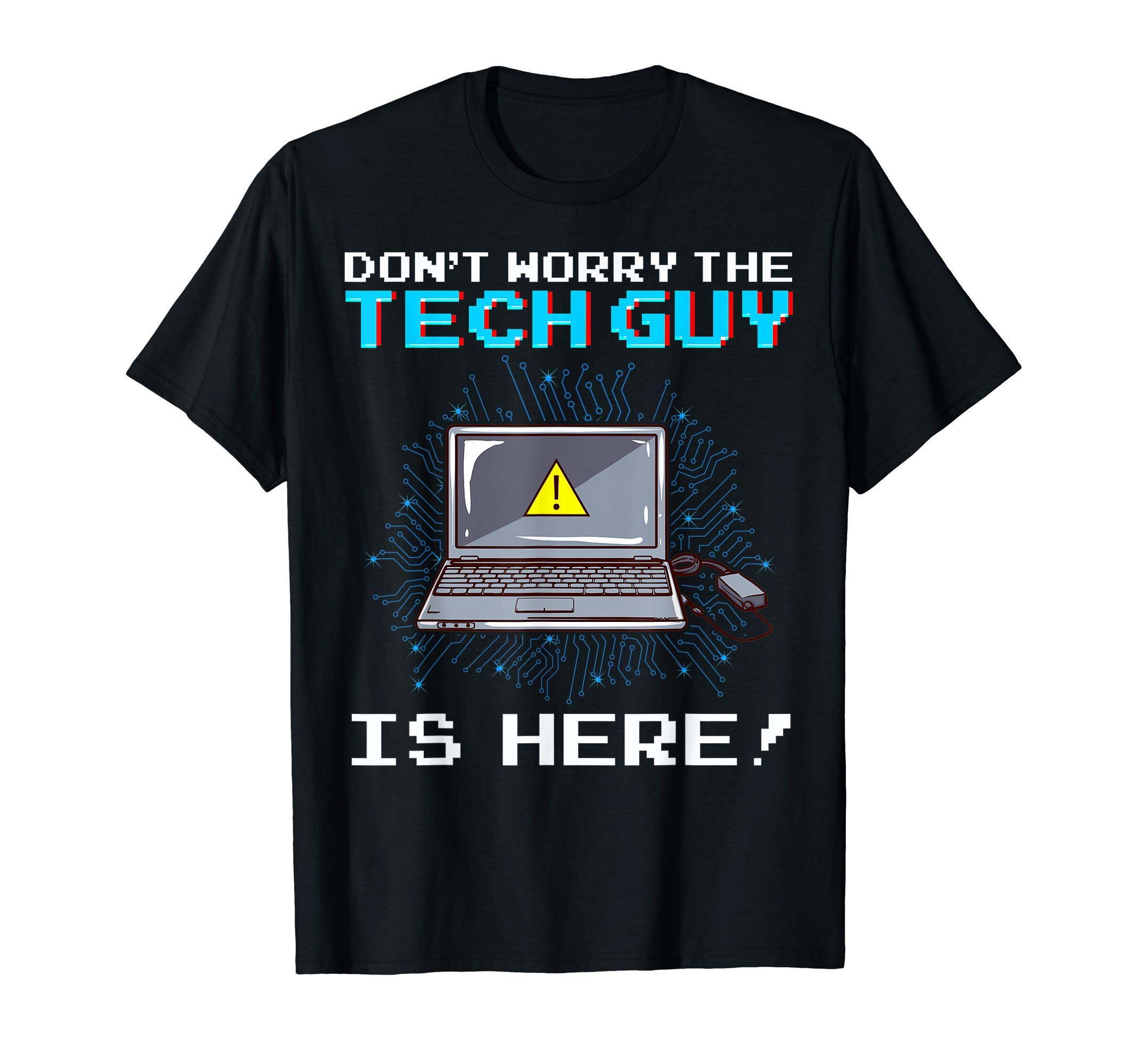 Funny Don't Worry The Tech Guy Is Here! IT Support T-ShirtOEKO-TEX STANDARD 100