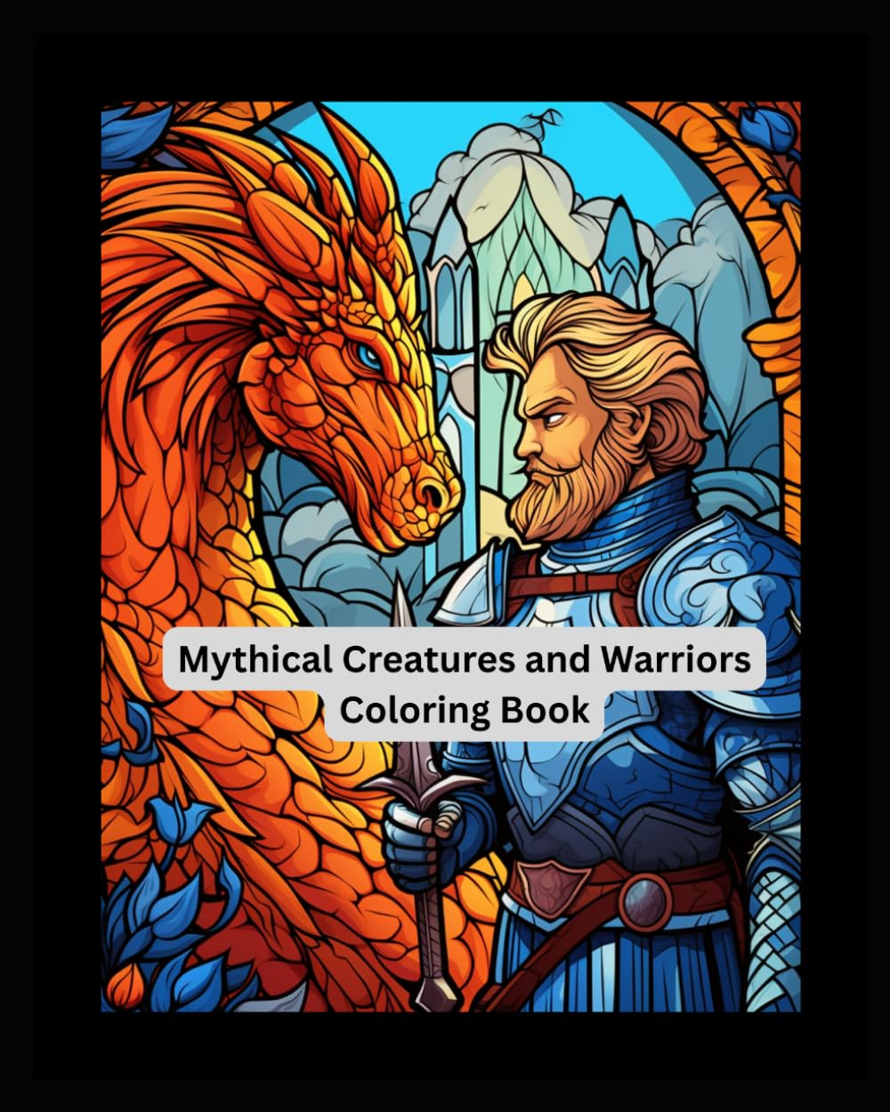 Mythical Creatures and Warriors Coloring Book