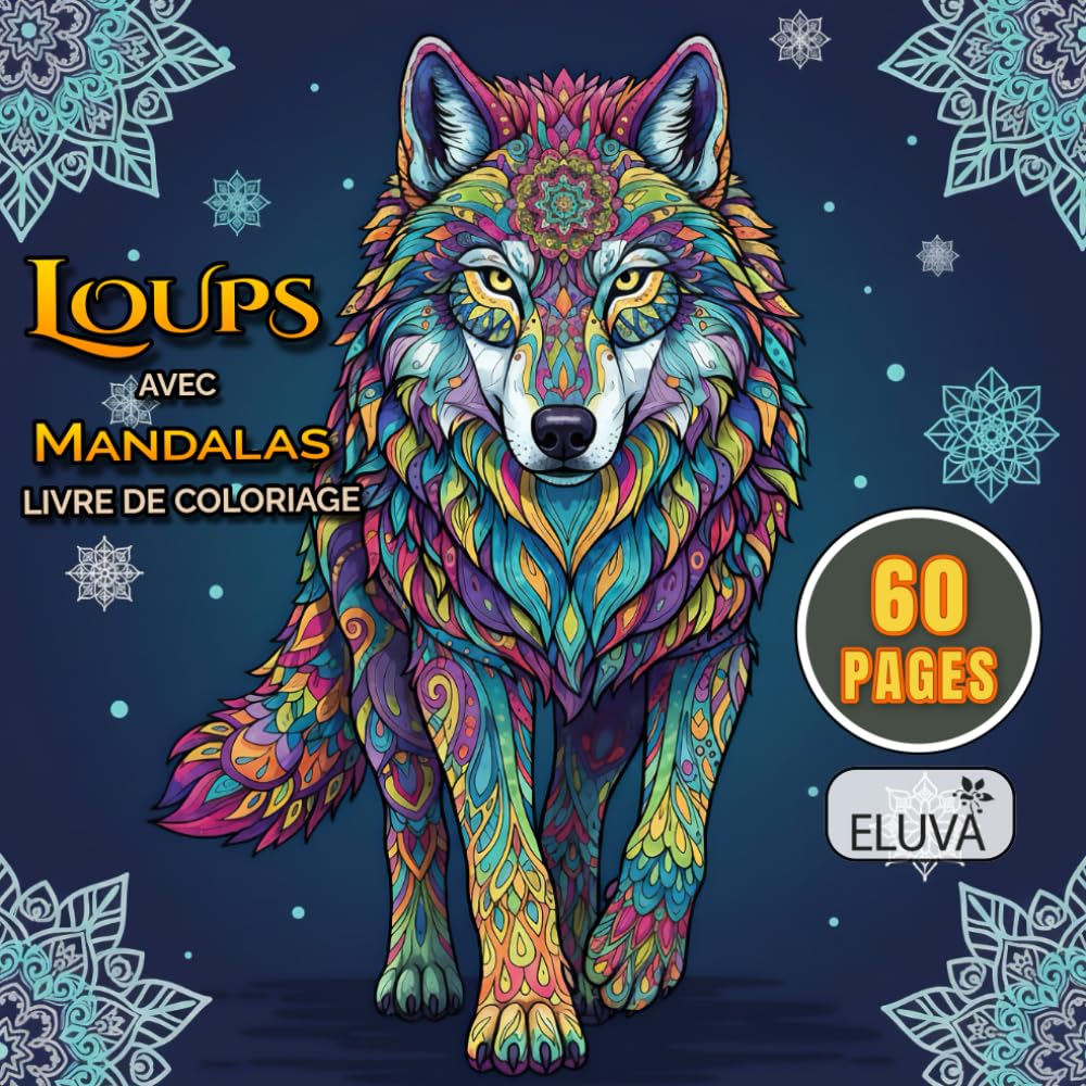 Livre De Coloriage Loups Avec Mandalas: 60 Dessins De Loups Inspirés Des Mandalas, Pour Explorer Le Coloriage En Douceur