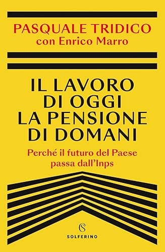 Il lavoro di oggi la pensione di domani. Perché il futuro del Paese passa dall'Inps