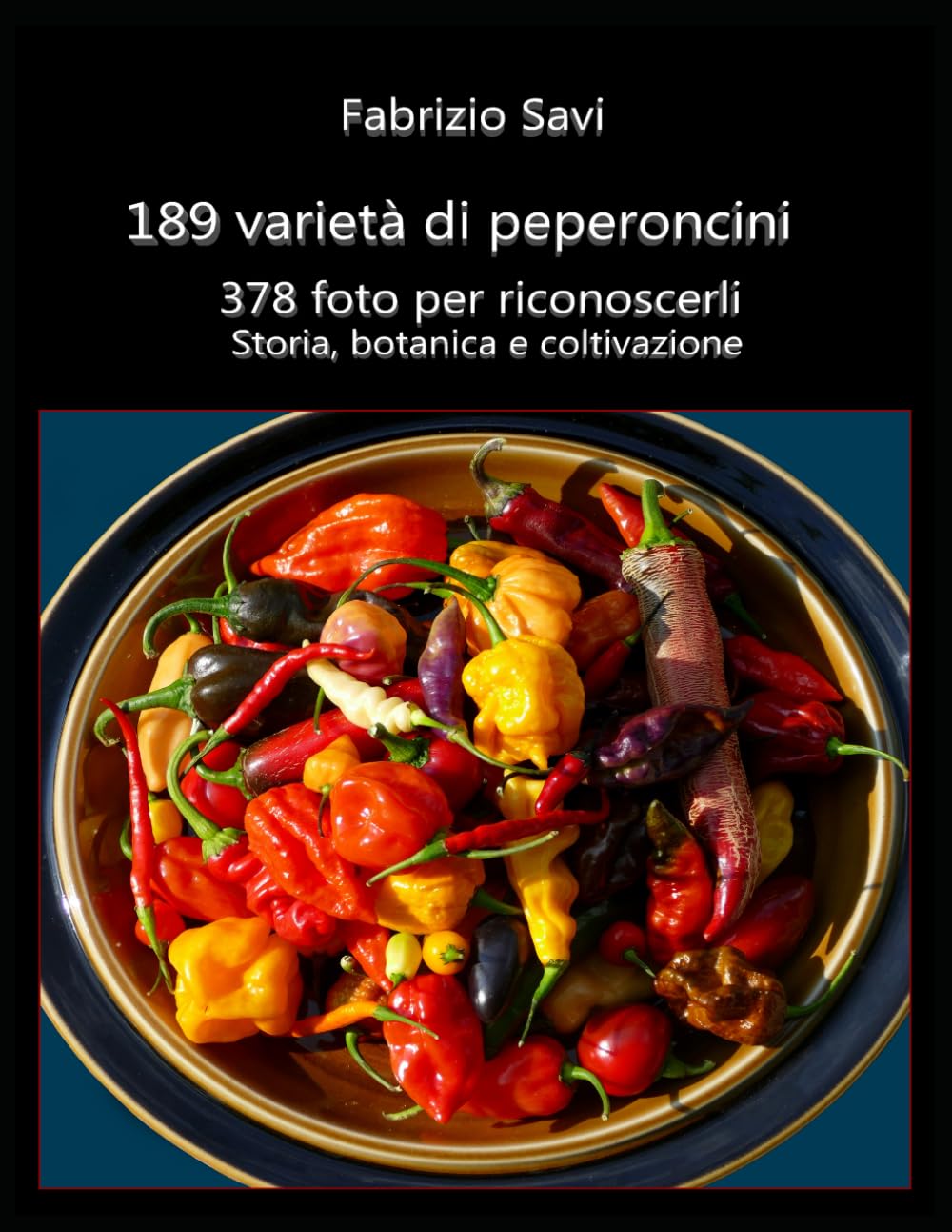 189 varietà di peperoncini: 378 foto per riconoscerli, storia, botanica e coltivazione
