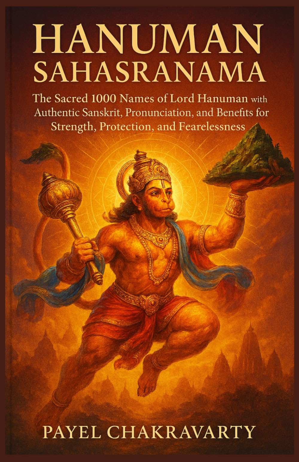Hanuman Sahasranama: The Sacred 1000 Names of Lord Hanuman with Authentic Sanskrit, Pronunciation, Meaning, and Benefits for Strength, Protection, and ... – A Thousand Names for Every Life Challenge)