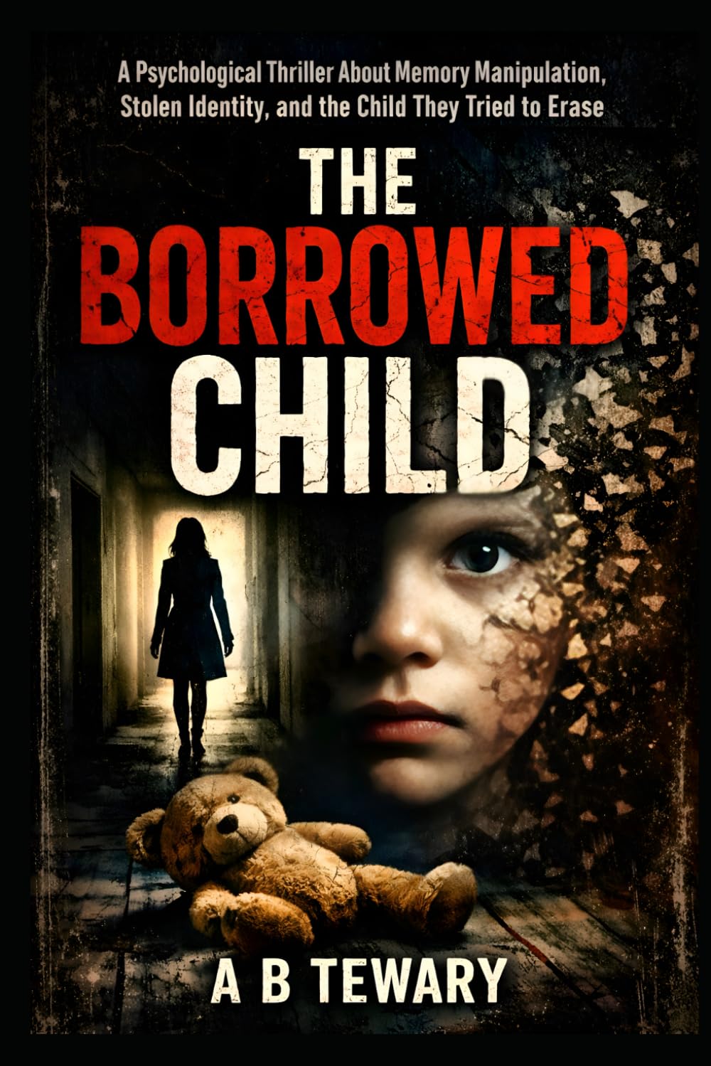 THE BORROWED CHILD: A Psychological Thriller About Memory Manipulation, Stolen Identity, and the Child They Tried to Erase (THE LOCKED WORLD CHRONICLES)