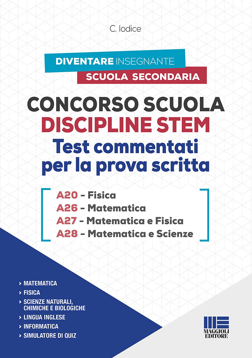 Concorso Scuola Discipline STEM A20 Fisica - A26 Matematica - A27 Matematica e Fisica - A28 Matematica e Scienze