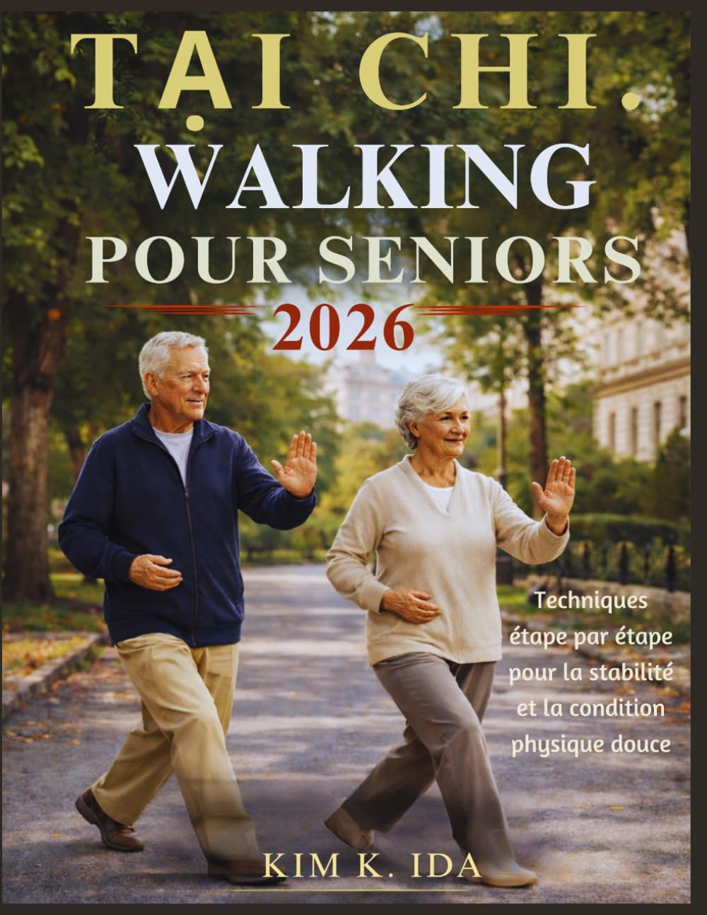 MARCHE TAI-CHI POUR SENIORS 2026: Techniques étape par étape pour la stabilité et la condition physique douce