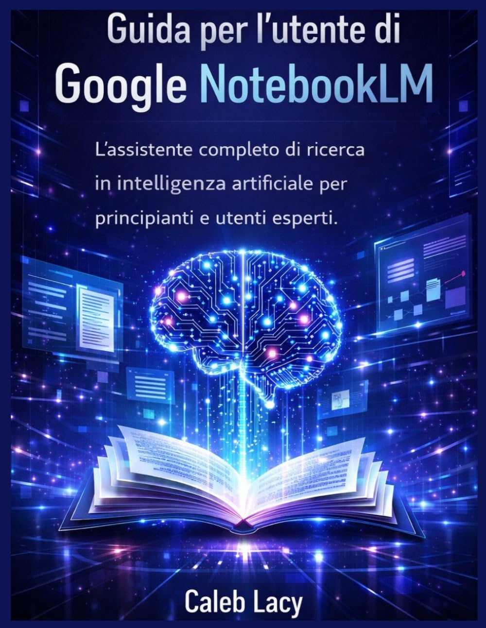 Guida per l'utente di Google NotebookLM: L'assistente di ricerca basato sull'intelligenza artificiale completo per principianti e utenti esperti