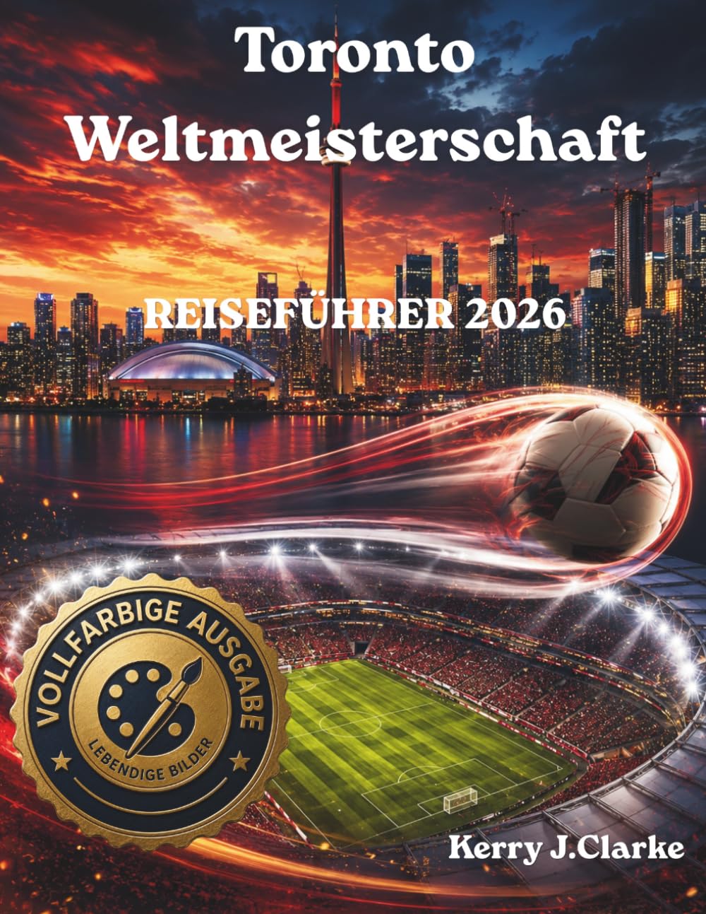 TORONTO WELTMEISTERSCHAFT REISEFÜHRER 2026: Ein umfassender Besucher Leitfaden mit Stadion Informationen, Fahrplänen und Insider-Tipps für Einheimische