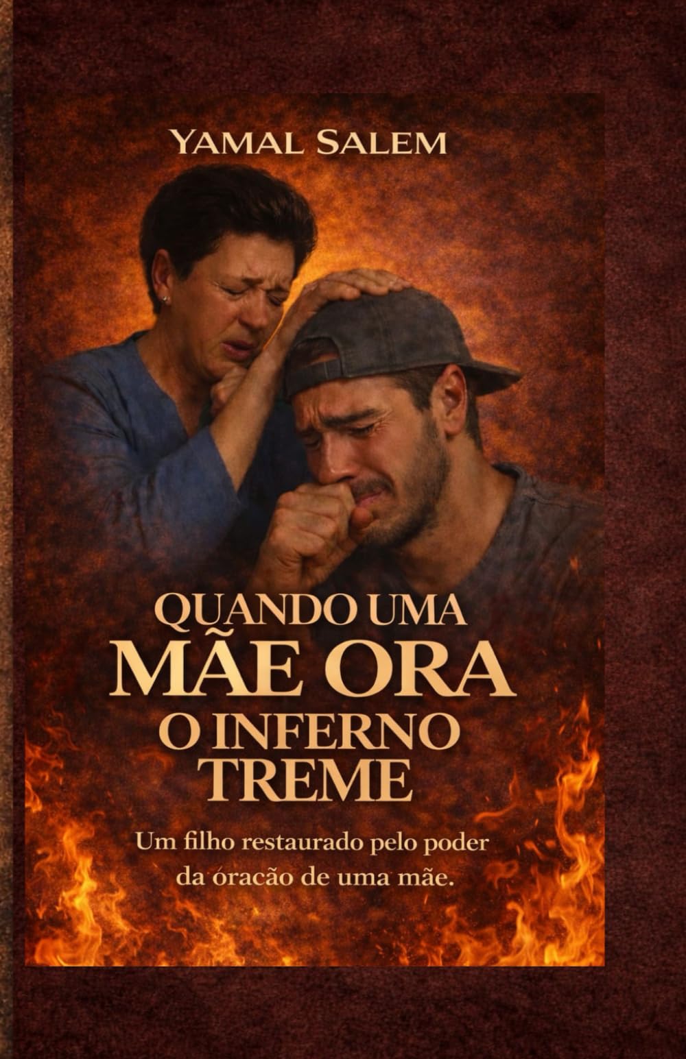 Quando uma mãe ora, o inferno treme: Testemunho de libertação das drogas: o poder da oração de uma mãe