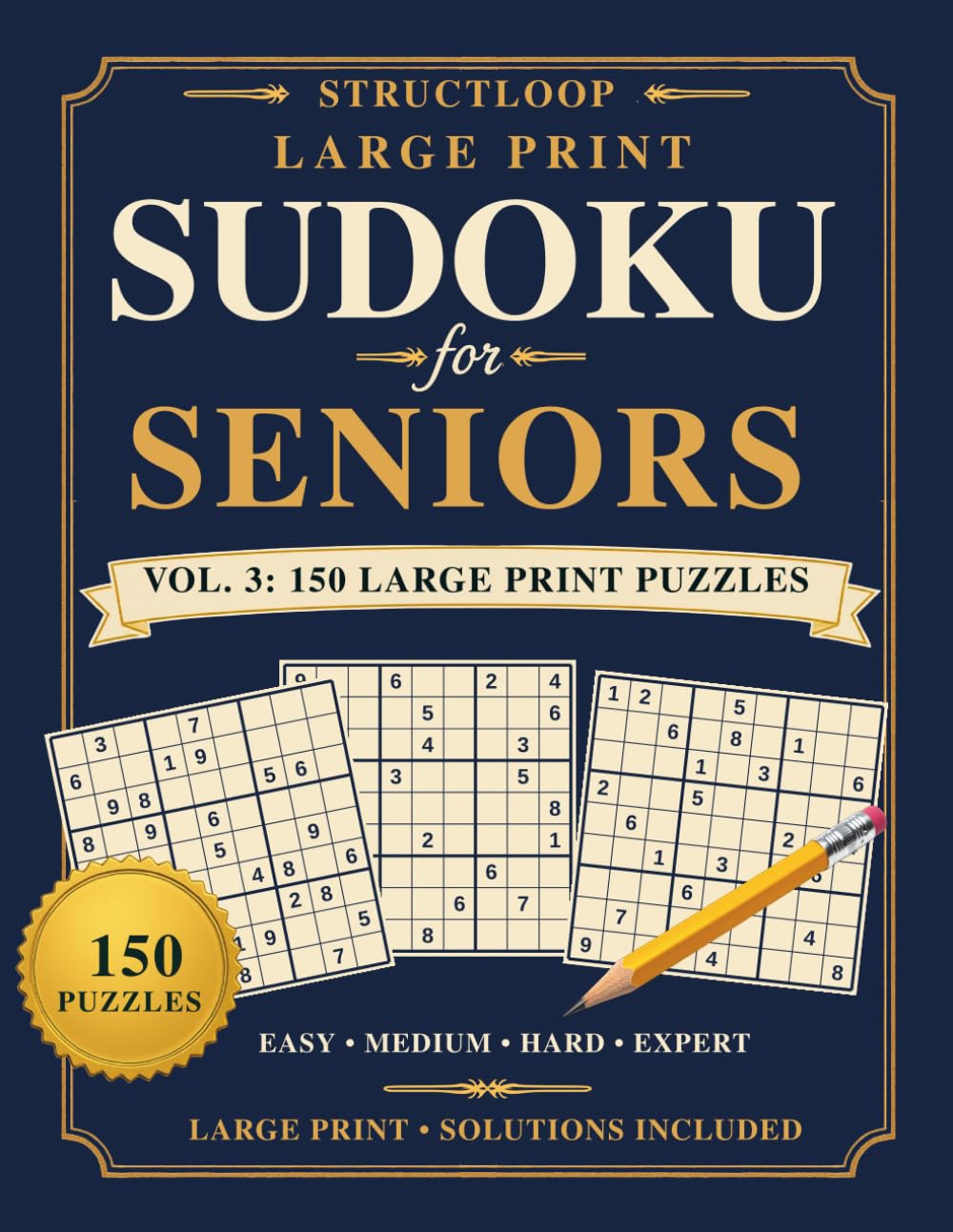 Brain Games for Seniors: Vol. 3: Sudoku: 150 Large Print Sudoku Puzzles in Three Difficulty Levels — Solutions Included (StructLoop Brain Games for Seniors)