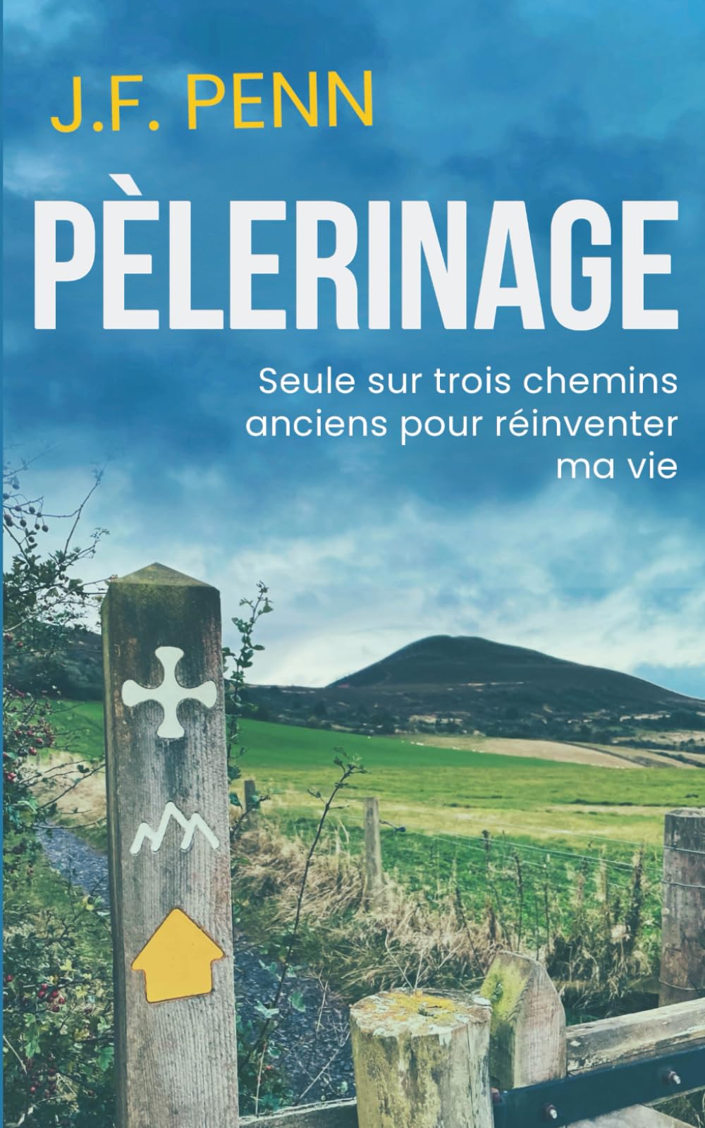 Pèlerinage: Seule sur trois chemins anciens pour réinventer ma vie