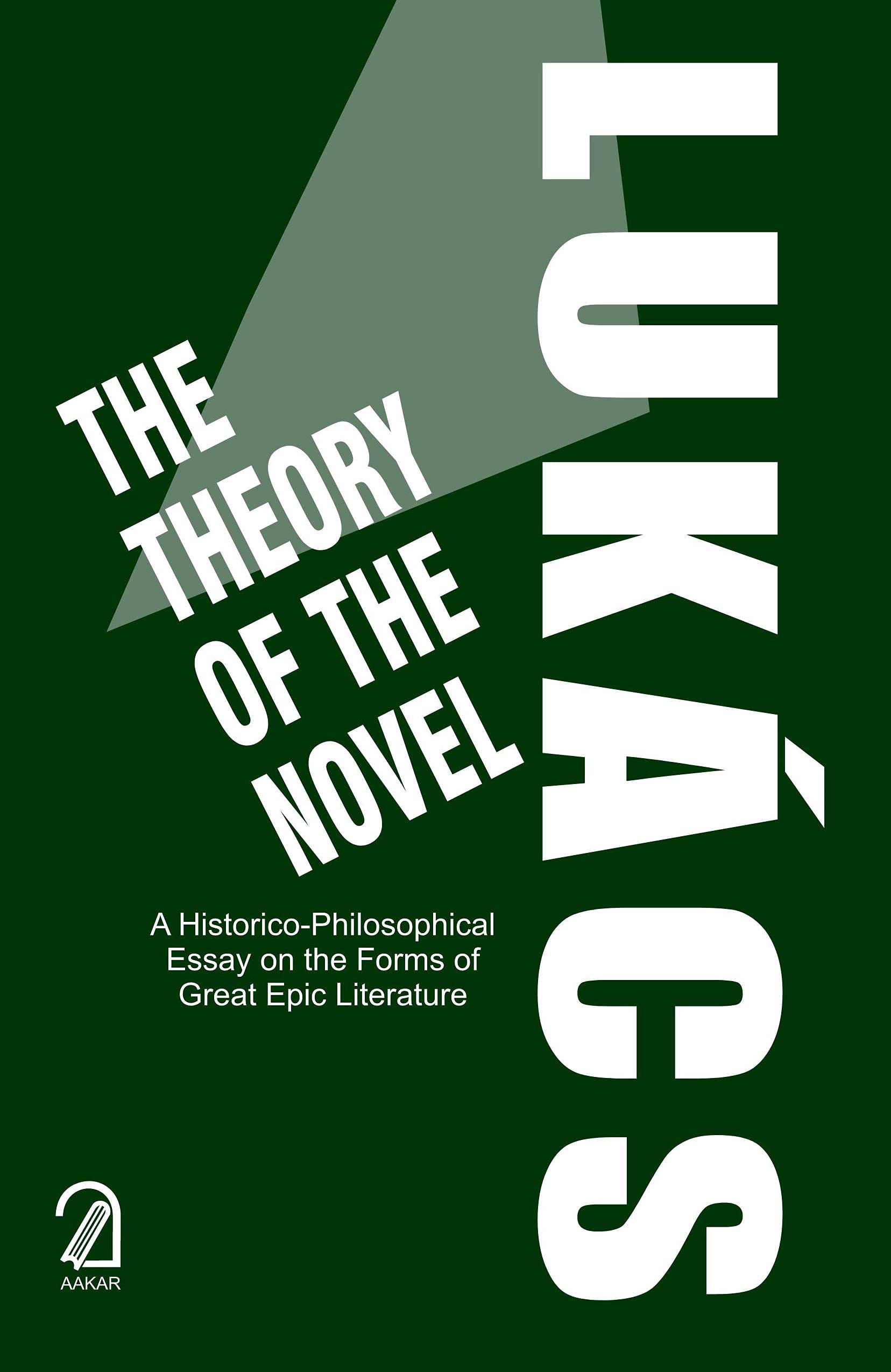 The Theory of the Novel: A Historico-Philosophical Essay on the Forms of Great Epic Literature