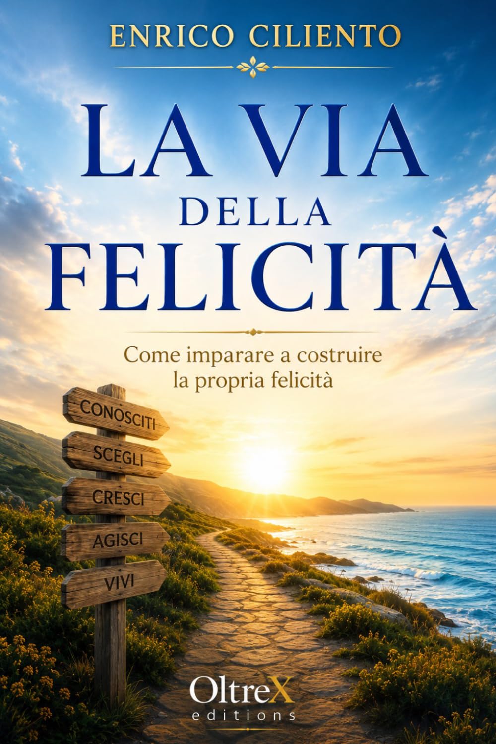 LA VIA DELLA FELICITÀ: Come imparare a costruire la propria felicità