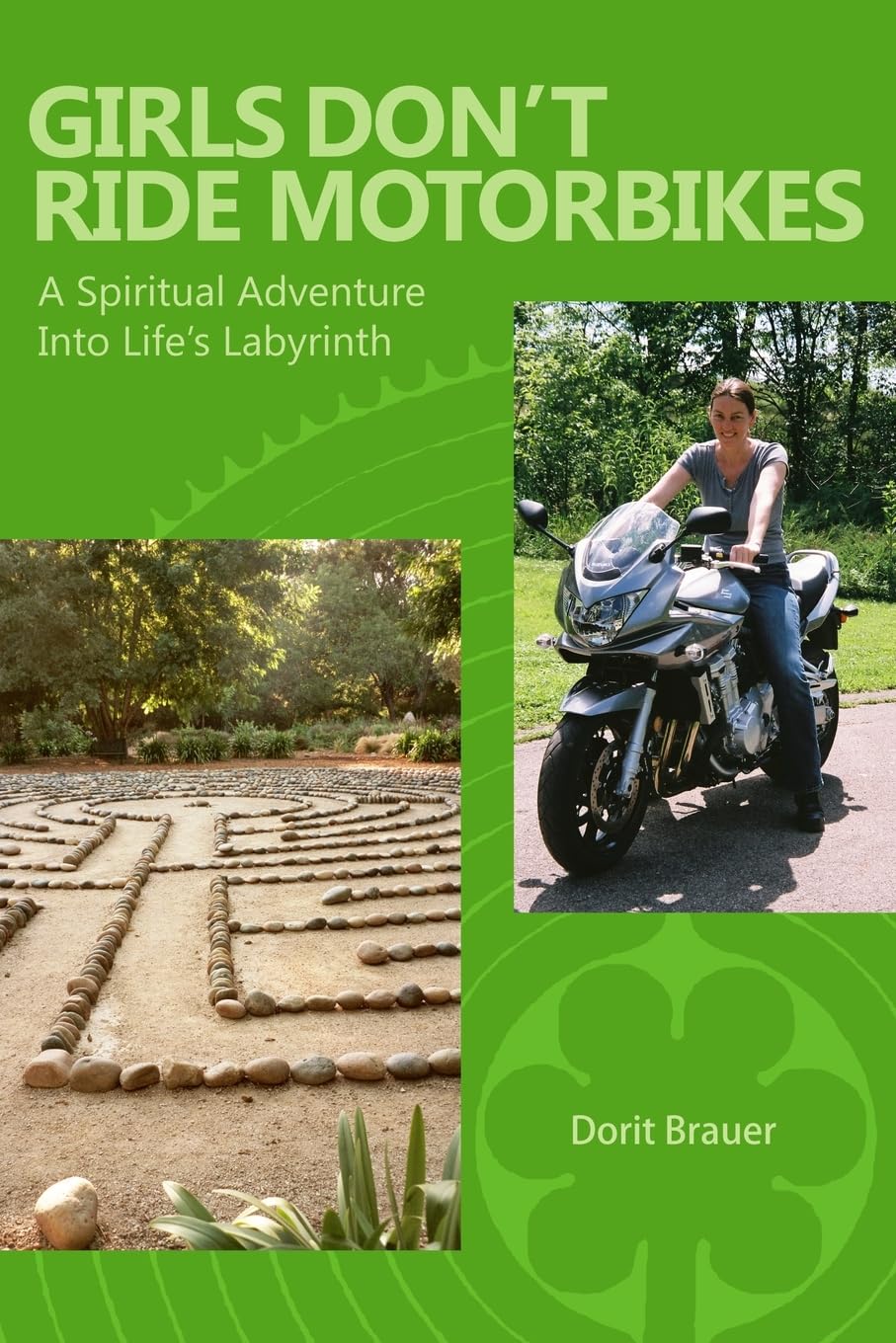 Girls Don't Ride Motorbikes: A Spiritual Adventure Into Life's Labyrinth