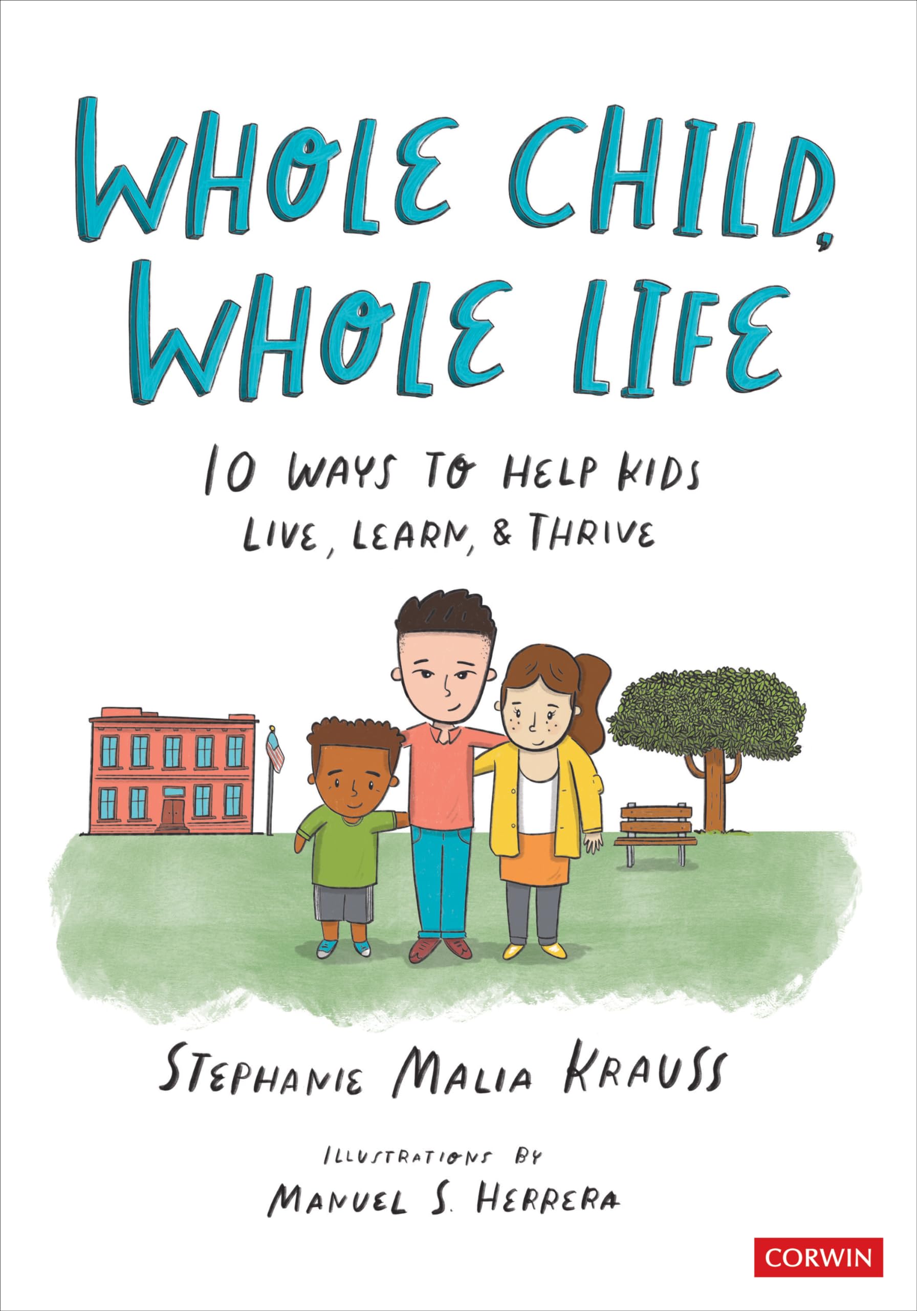 Whole Child, Whole Life: 10 Ways to Help Kids Live, Learn, and Thrive: 10 Ways to Help Kids Live, Learn, and Thrive