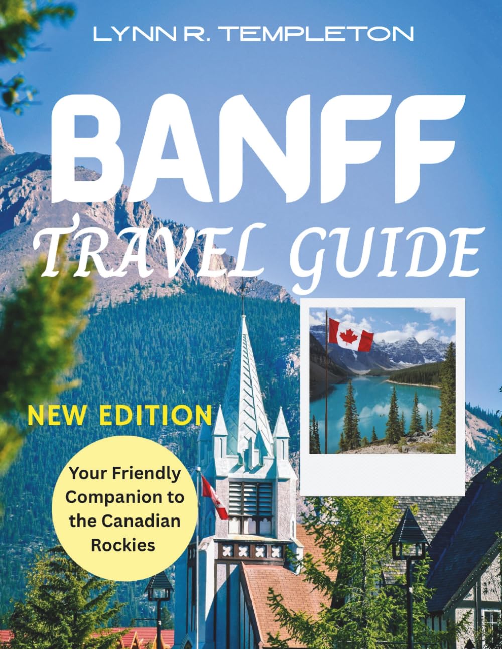BANFF TRAVEL GUIDE: Your Friendly Companion to the Canadian Rockies