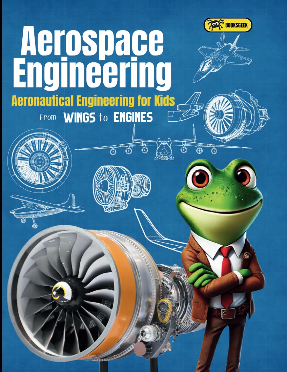 Aerospace Engineering for Kids: Aeronautical Engineering for Kids From Wings to Engines Explaining How Jet Engines Work, Designing Airplanes, and ... Froggy Adventures in How the World Works!)