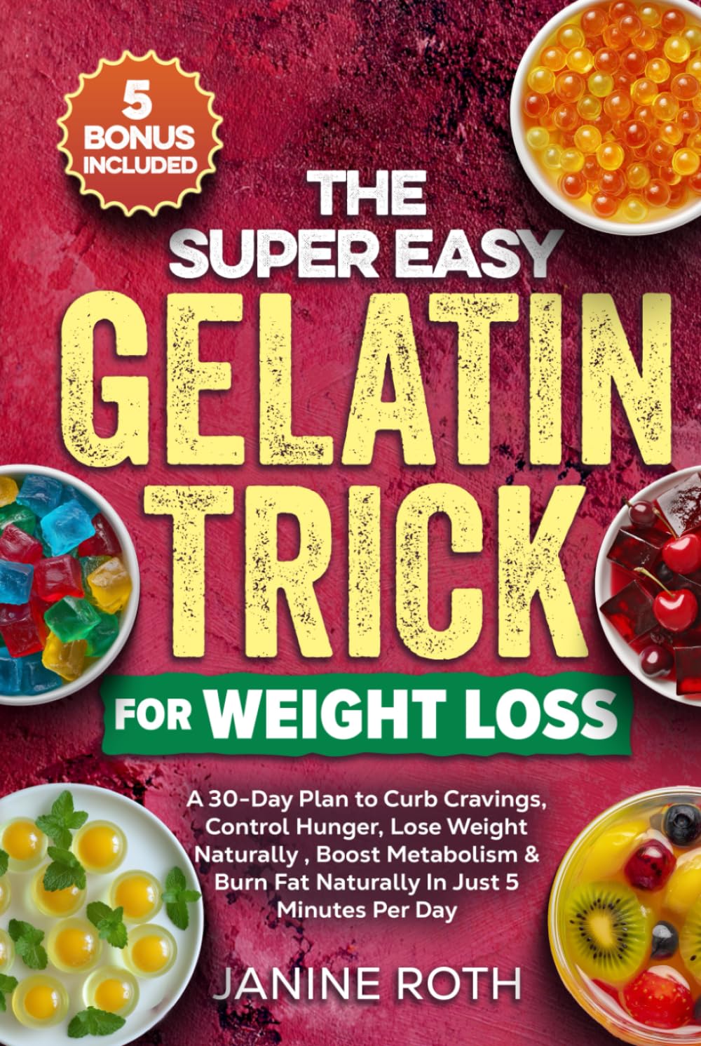 The Super Easy Gelatin Trick for Weight Loss: A 30-Day Plan to Curb Cravings, Control Hunger, Lose Weight Naturally , Boost Metabolism & Burn Fat Naturally In Just 5 Minutes Per Day