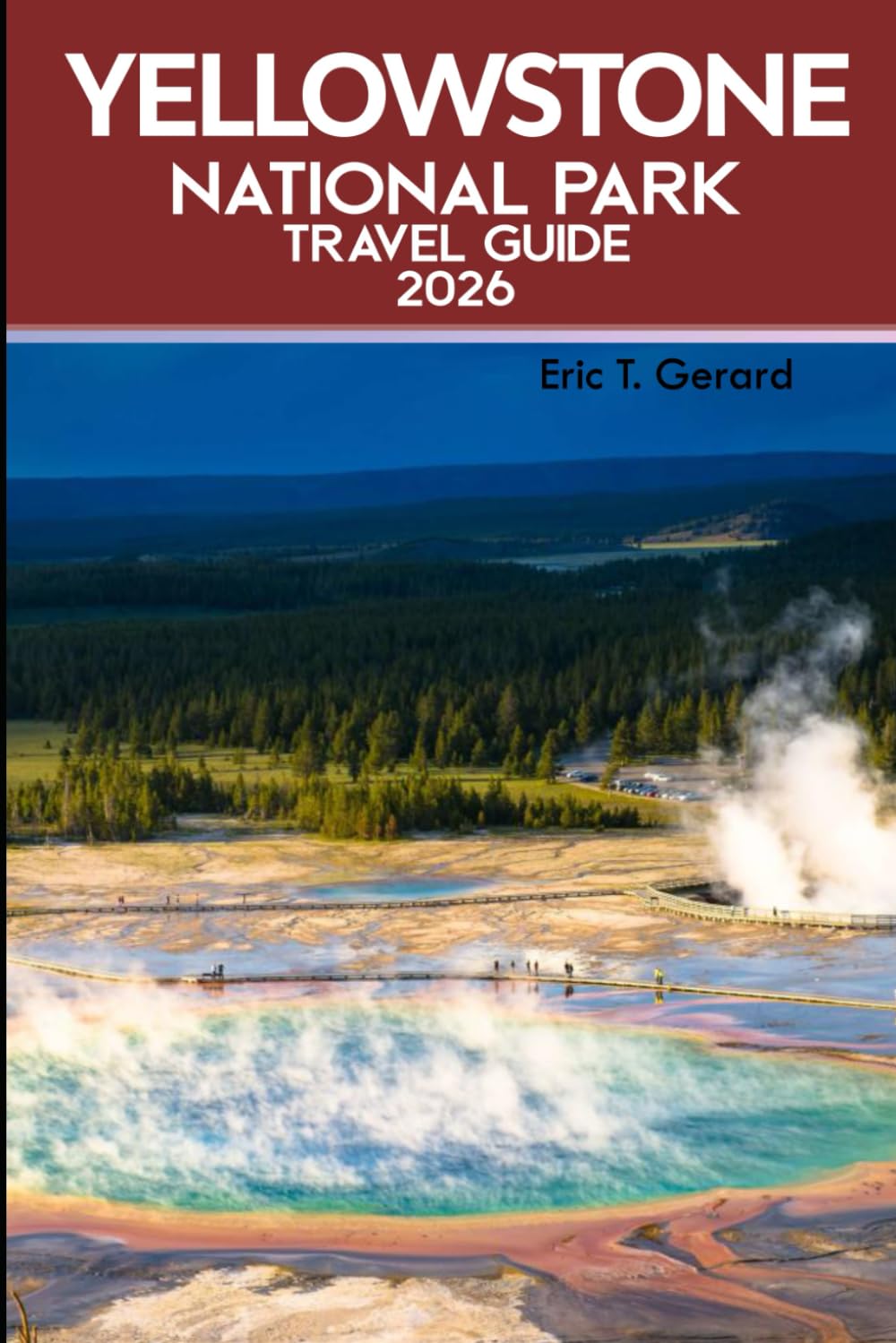 Yellowstone National Park Travel Guide 2026: Explore geysers, scenic drives, and wildlife with maps, tips, and expert itineraries for your 2026 trip
