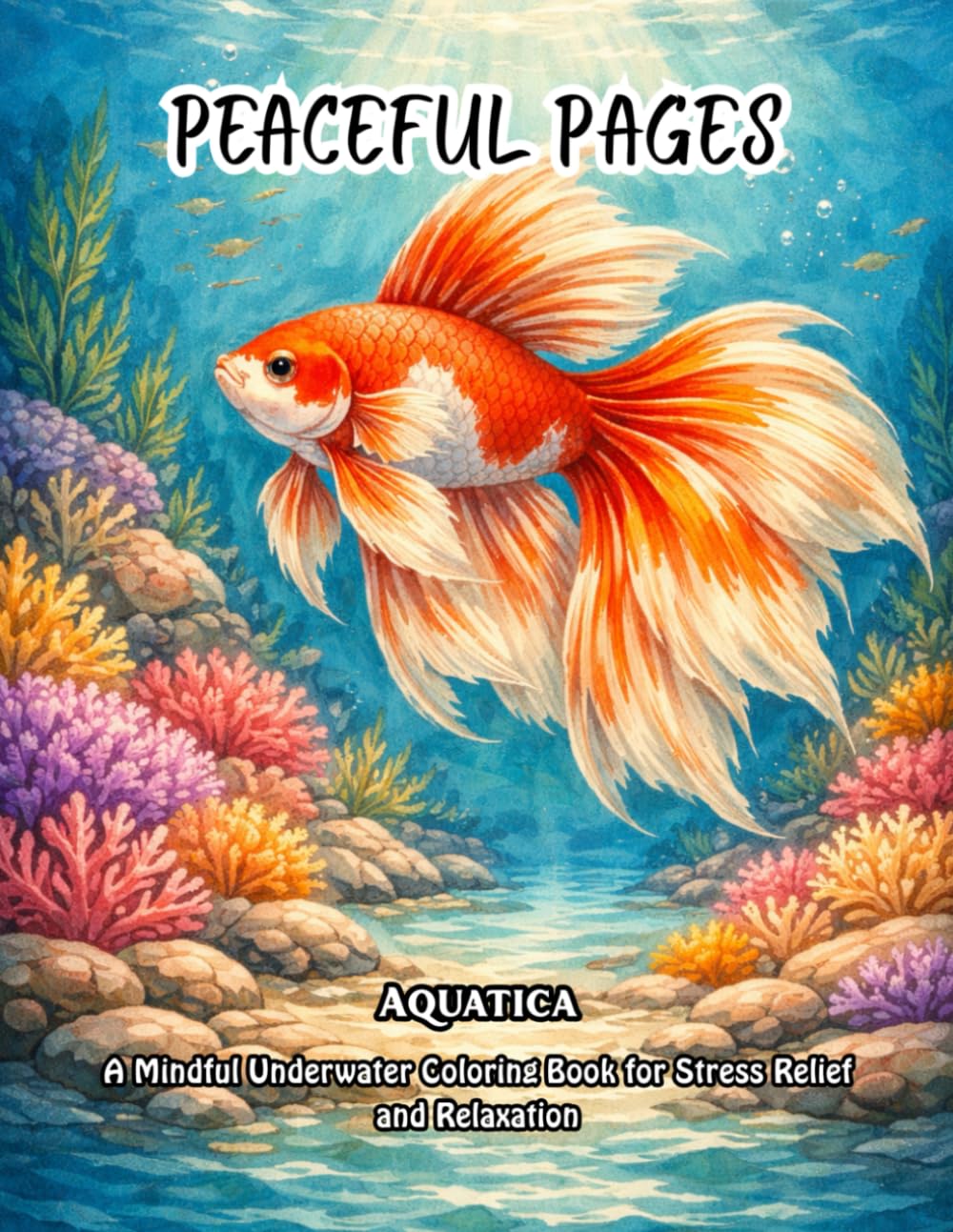 Peaceful Pages : Aquatica: A Mindful Underwater Coloring Book for Stress Relief and Relaxation