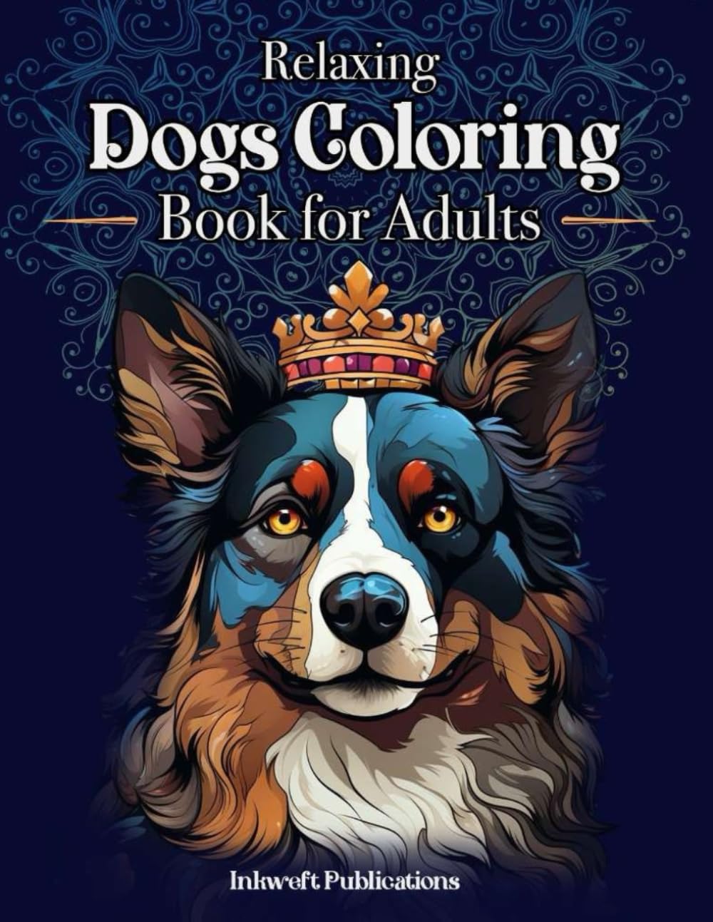 Amazing Dog Coloring Book for Adults: A Stress-Relieving Color Adventure