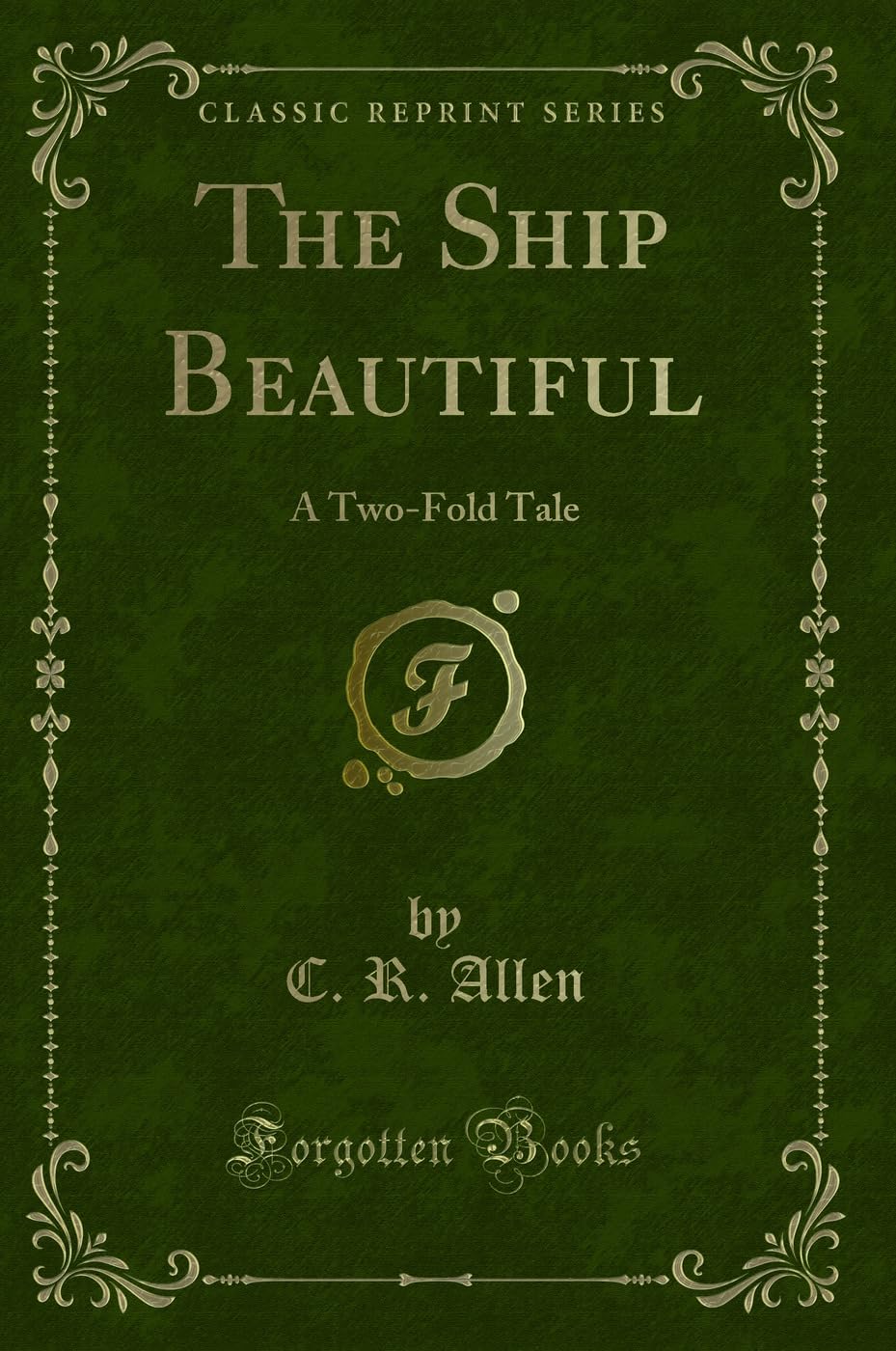 The Ship Beautiful: A Two-Fold Tale (Classic Reprint) Paperback – 17 Sept. 2018