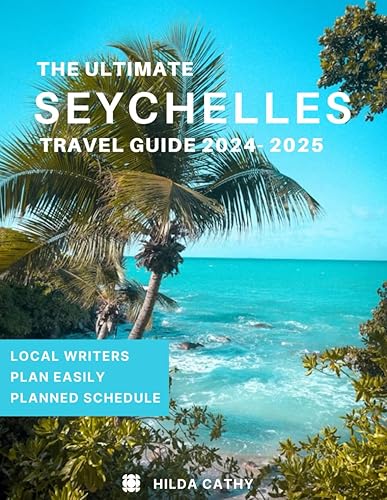 Seychelles Travel Guide 2024- 2025: Everything you need to know before visiting, Top Things to do, Hidden Gems, Travel Budget and Safety Tips