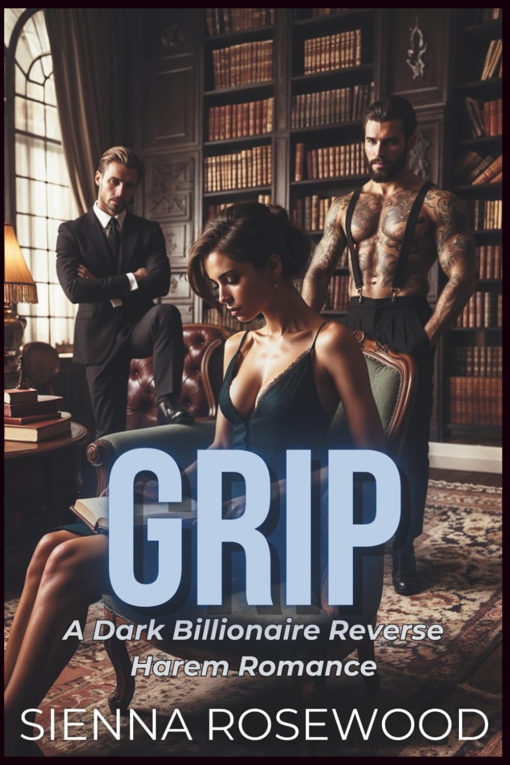 GRIP: A Why Choose Billionaire Reverse Harem Breeding Trope Romance (SPOILED & TAKEN - A Dark Billionaire RH Knotting Romance)