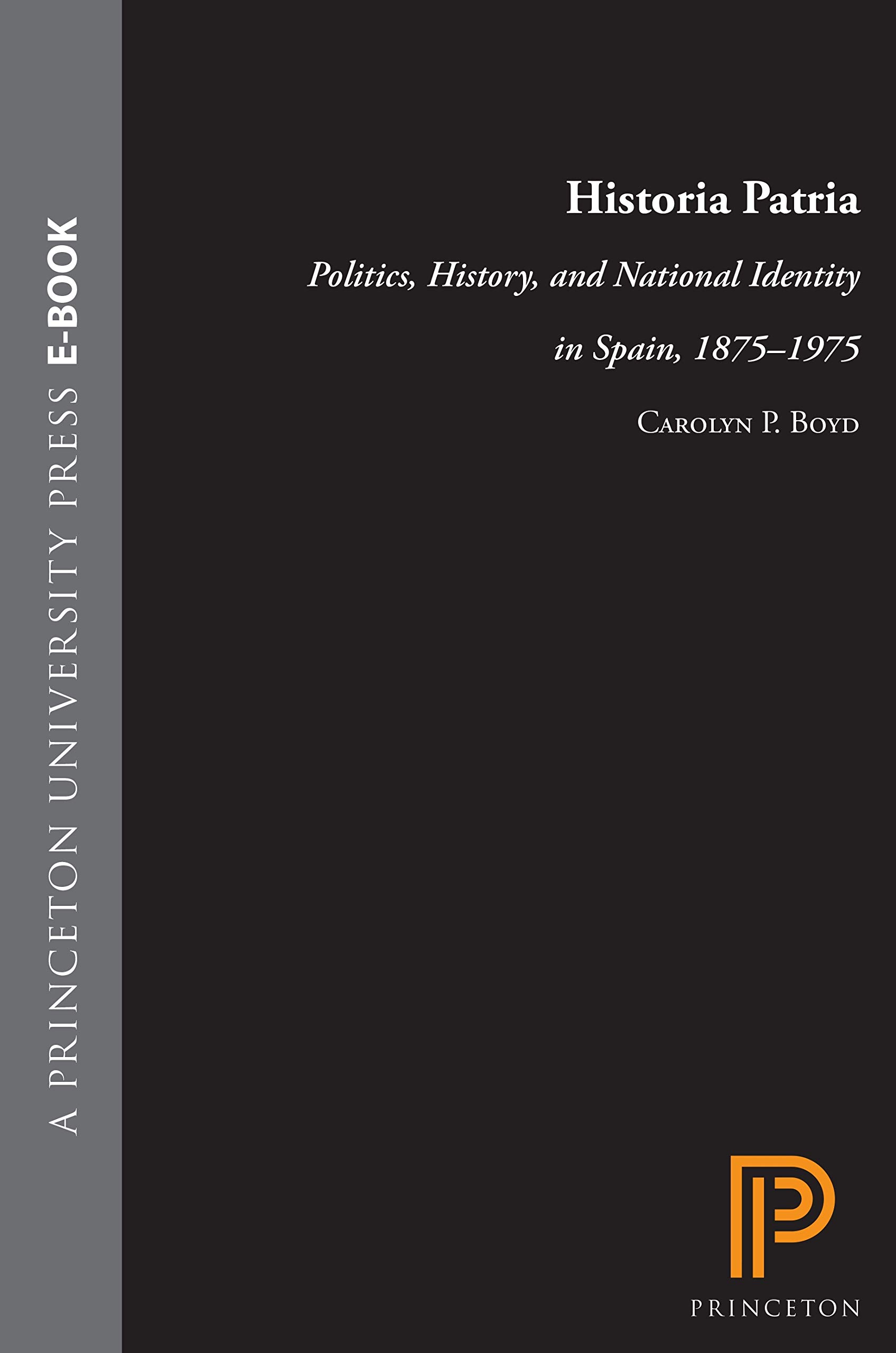 Historia Patria: Politics, History, and National Identity in Spain, 1875-1975 (English Edition)
