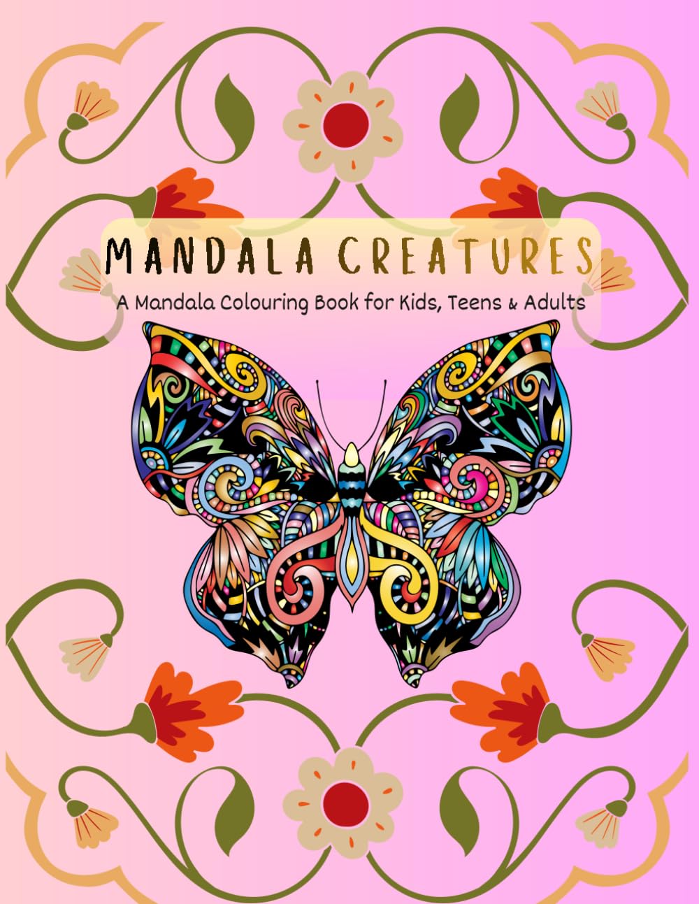 MANDALA CREATURES: A Mandala Colouring Book for Kids, Teens & Adults (Colour and Unwind Series)