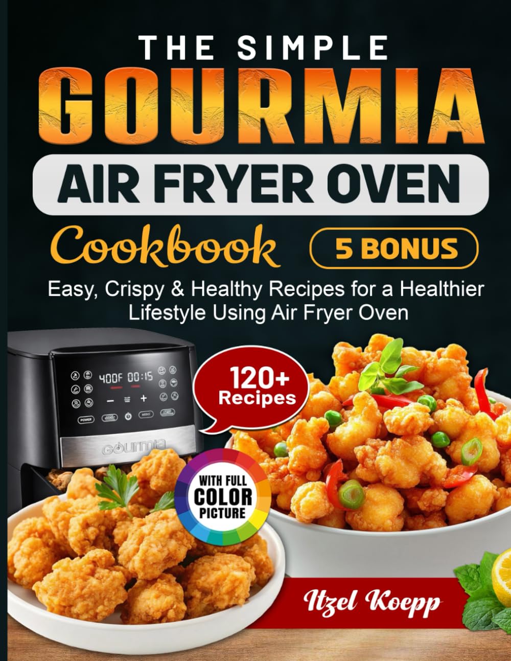 The Simple Gourmia Air Fryer Oven Cookbook: Easy, Crispy & Healthy Recipes for a Healthier Lifestyle Using Air Fryer Oven