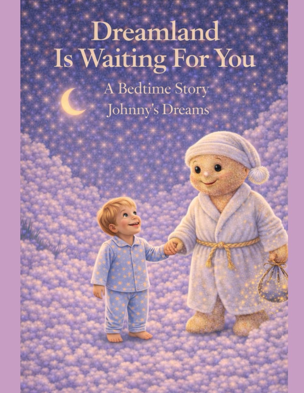 Dreamland Is Waiting For You. A Bedtime Story.: Johnny's Dreams