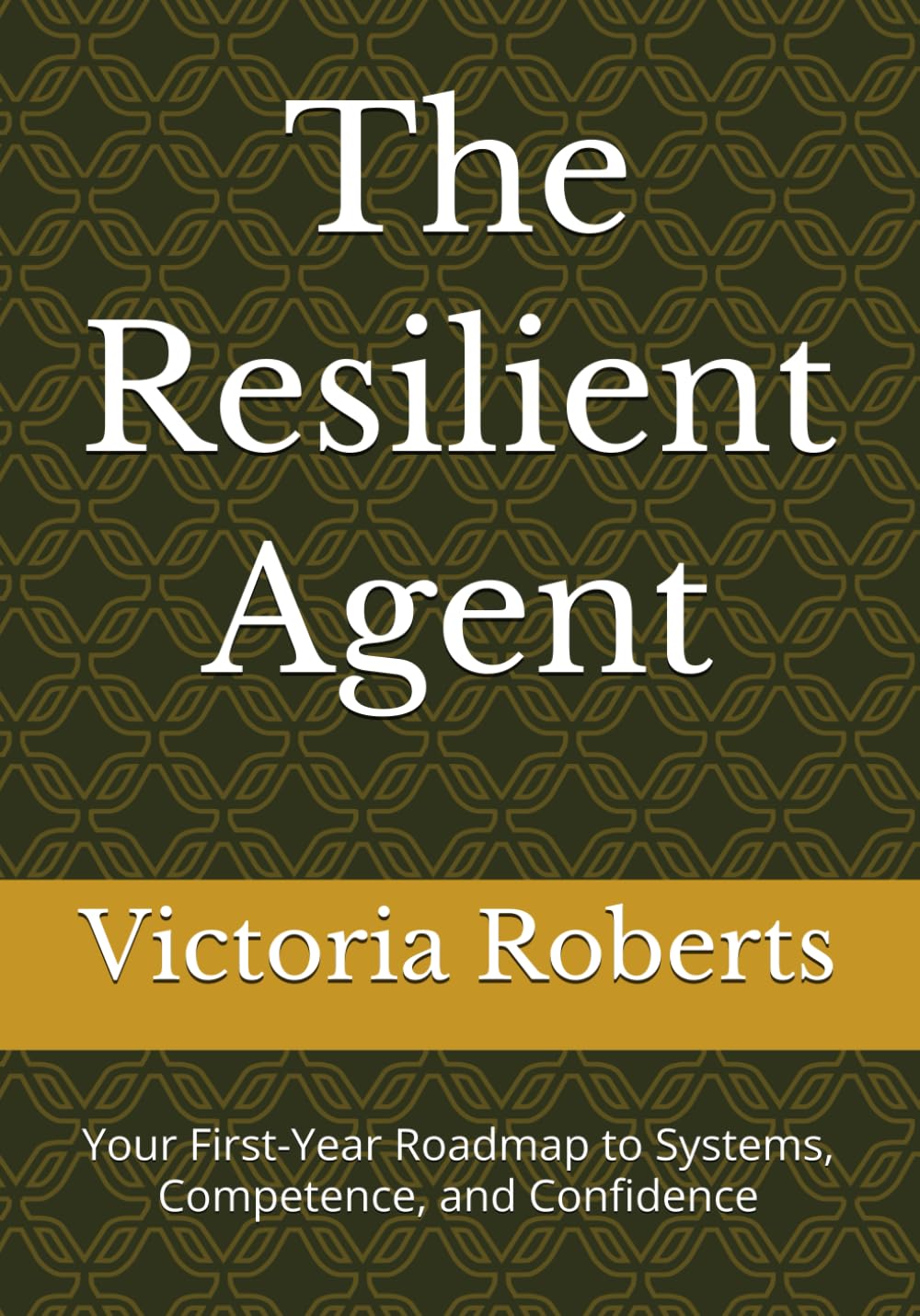 The Resilient Agent: Your First-Year Roadmap to Systems, Competence, and Confidence