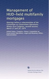 Management of HUD-held multifamily mortgages: Hearings before a subcommittee of the Committee on Government Operations, Ninety-first Congress, second session, March 27 and 28, 1974