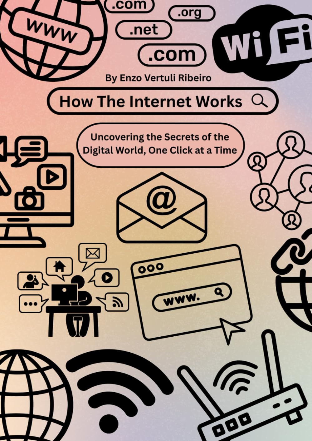 How the Internet Works: Explaining the Internet Without Saying “It Just Works” (How Stuff Works)