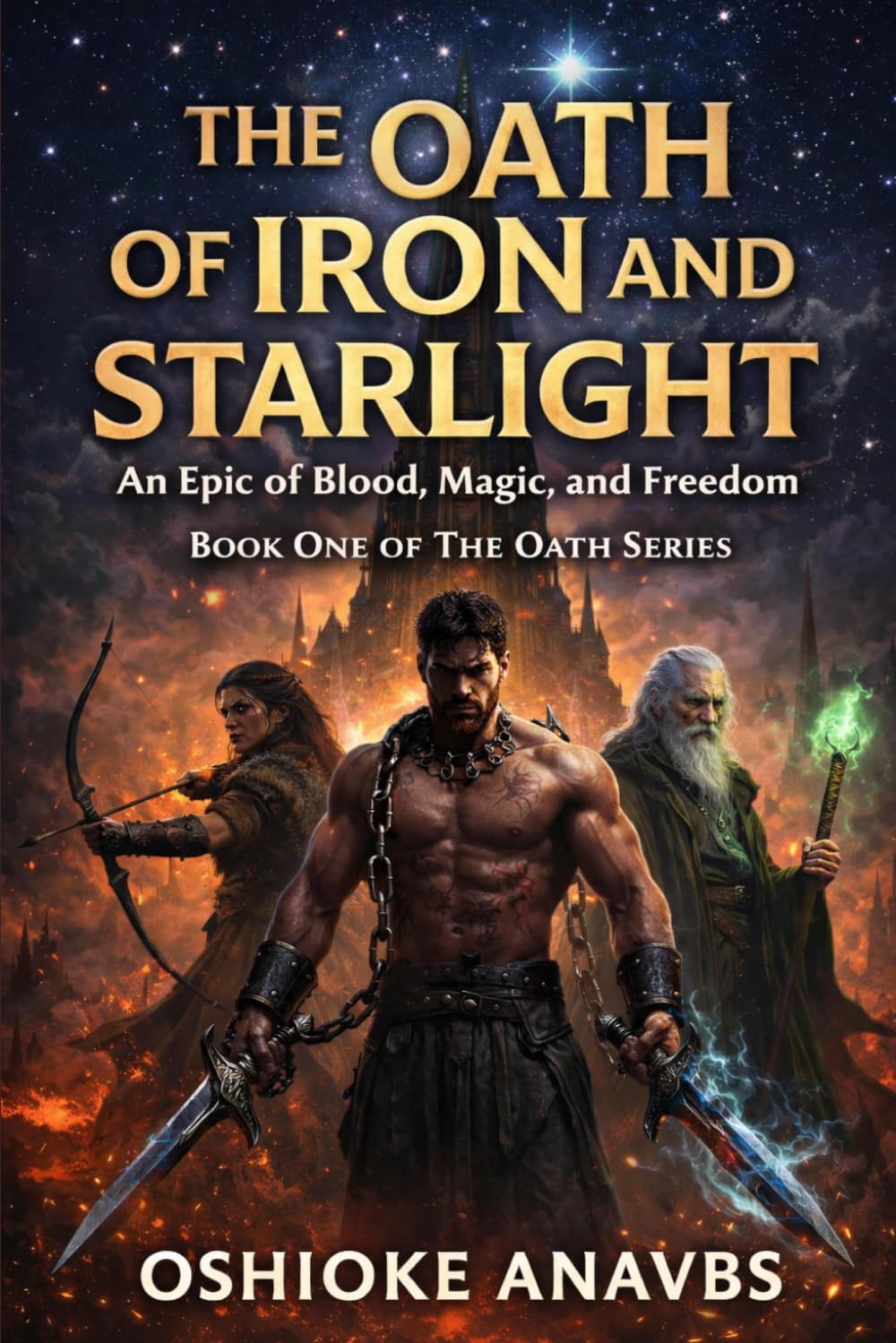 THE OATH OF IRON AND STARLIGHT: An Epic of Blood, Magic and Freedom