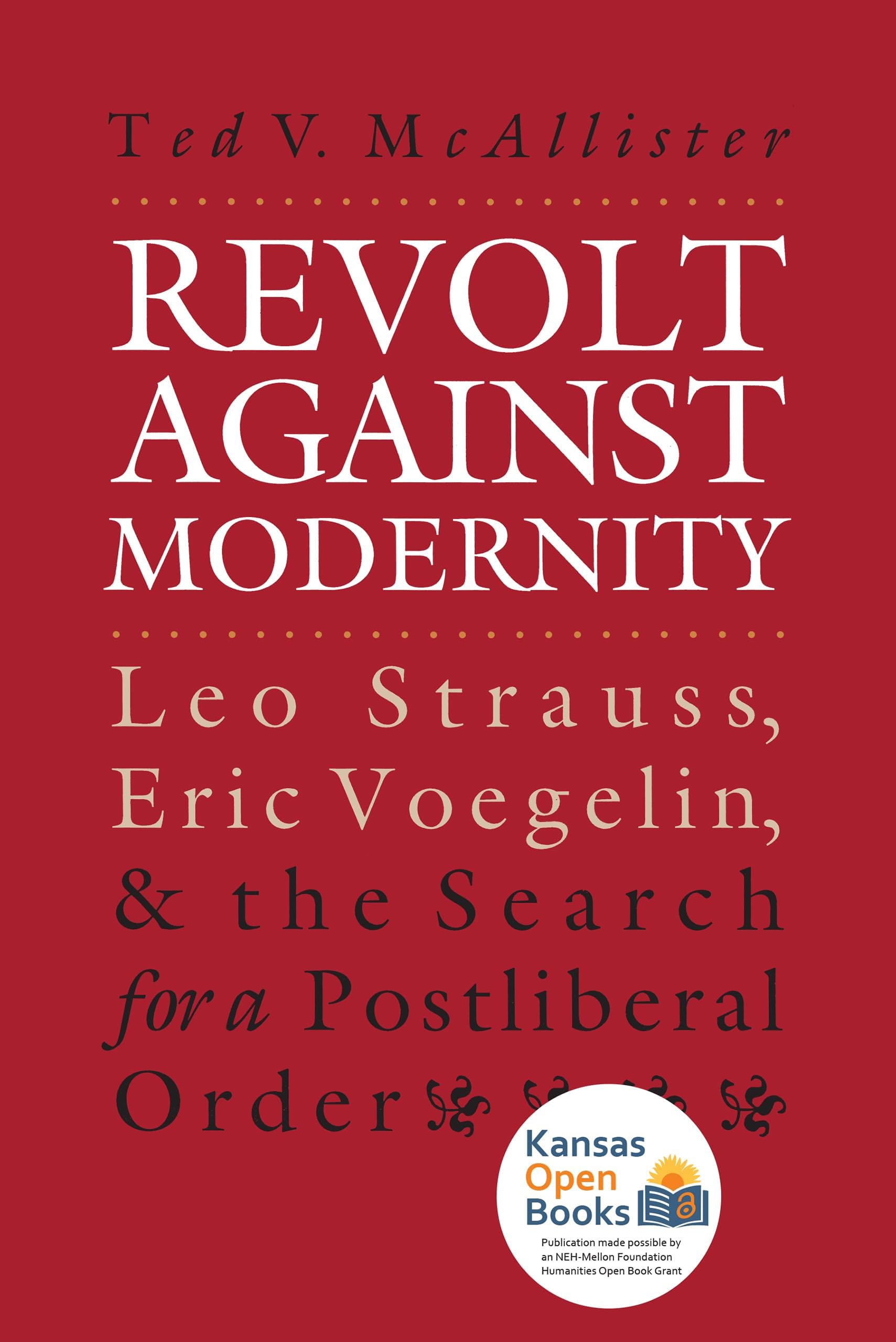 Revolt Against Modernity: Leo Strauss, Eric Voegelin, and the Search for a Postliberal Order Paperback – January 22, 1996
