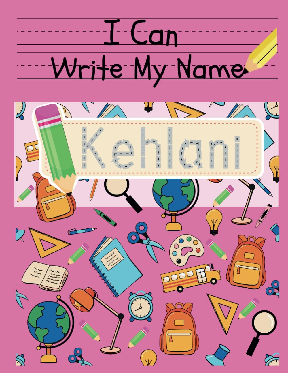 I Can Write My Name: Kehlani: Personalized Name Tracing Book