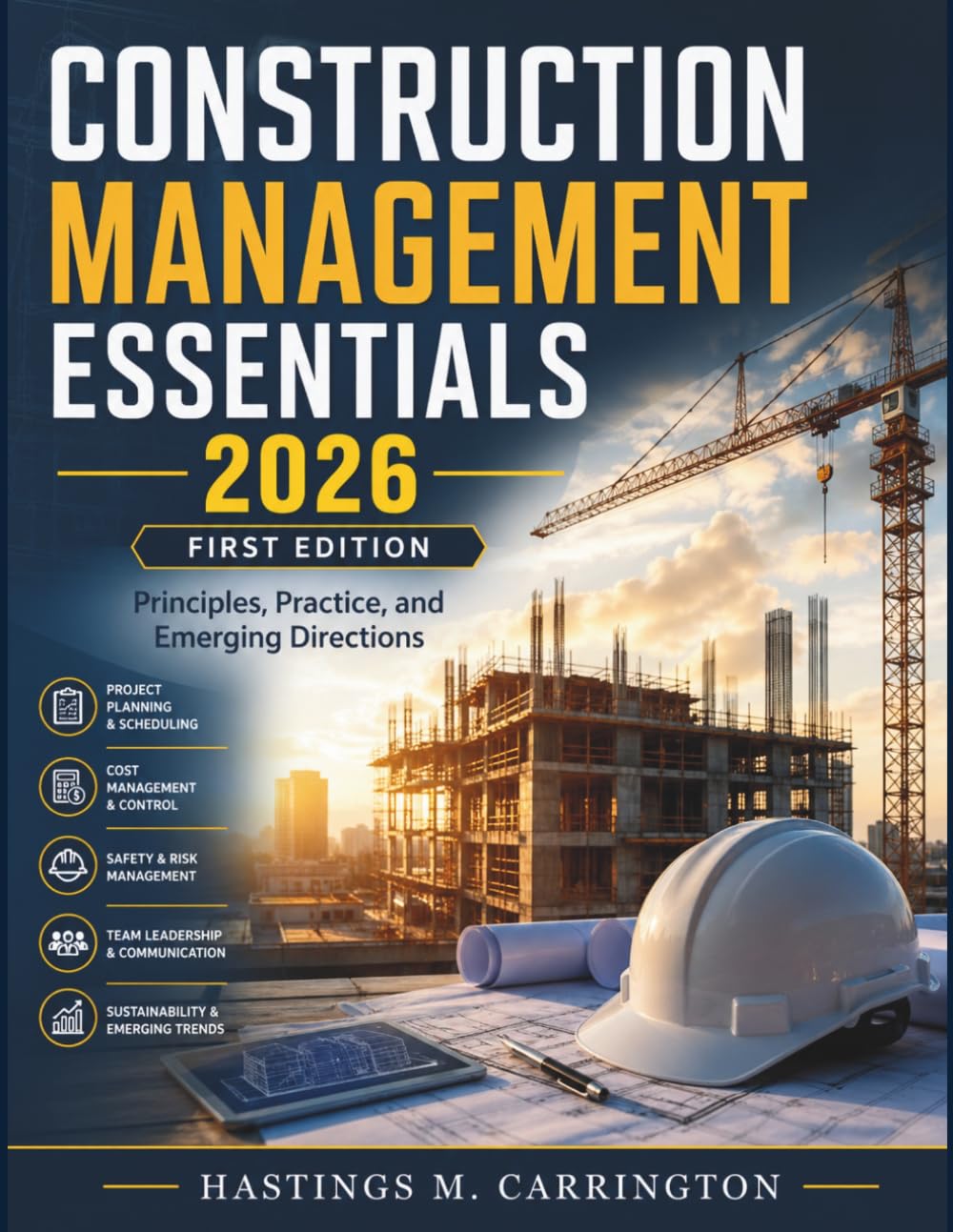 CONSTRUCTION MANAGEMENT ESSENTIALS: Principles, Practice, and Emerging Directions