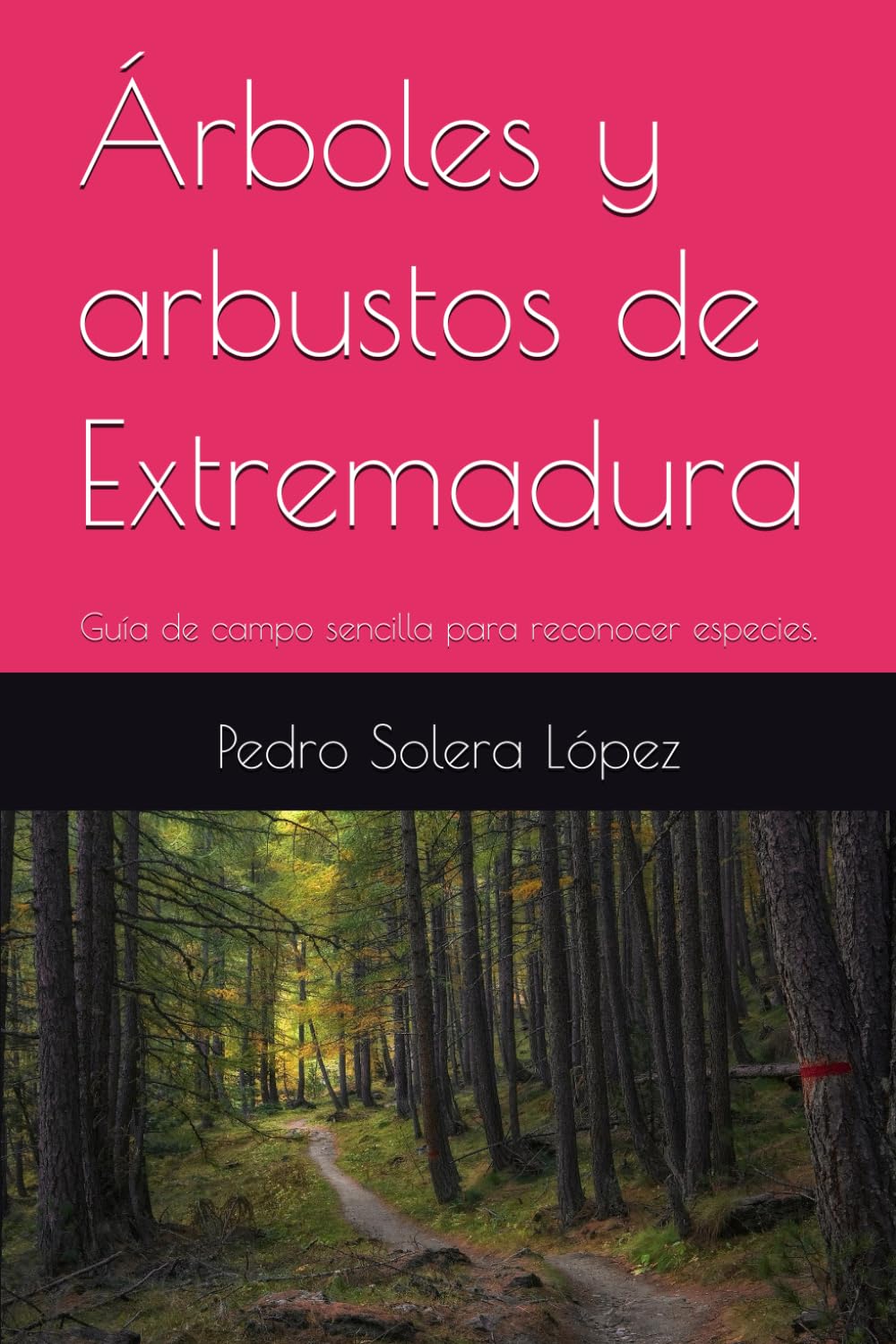 Árboles y arbustos de Extremadura: Guía de campo sencilla para reconocer especies.