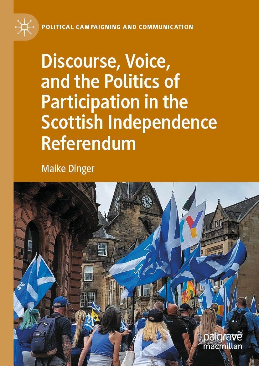 Discourse, Voice, and the Politics of Participation in the Scottish Independence Referendum (Political Campaigning and Communication)