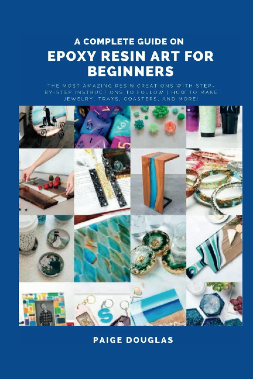 Buy A Complete Guide On Epoxy Resin Art For Beginners The Most Amazing Resin Creations with